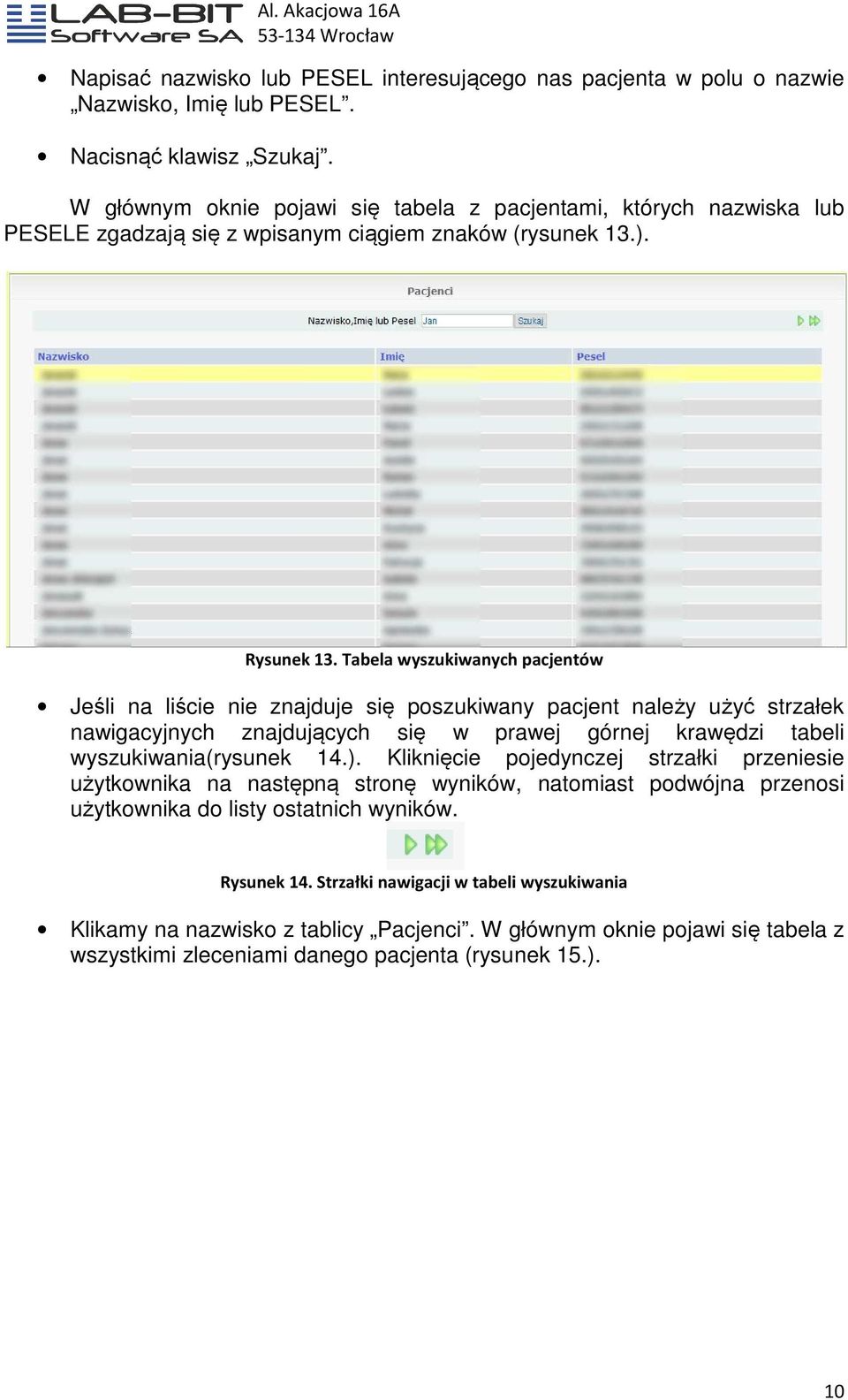 Tabela wyszukiwanych pacjentów Jeśli na liście nie znajduje się poszukiwany pacjent należy użyć strzałek nawigacyjnych znajdujących się w prawej górnej krawędzi tabeli wyszukiwania(rysunek 14.).