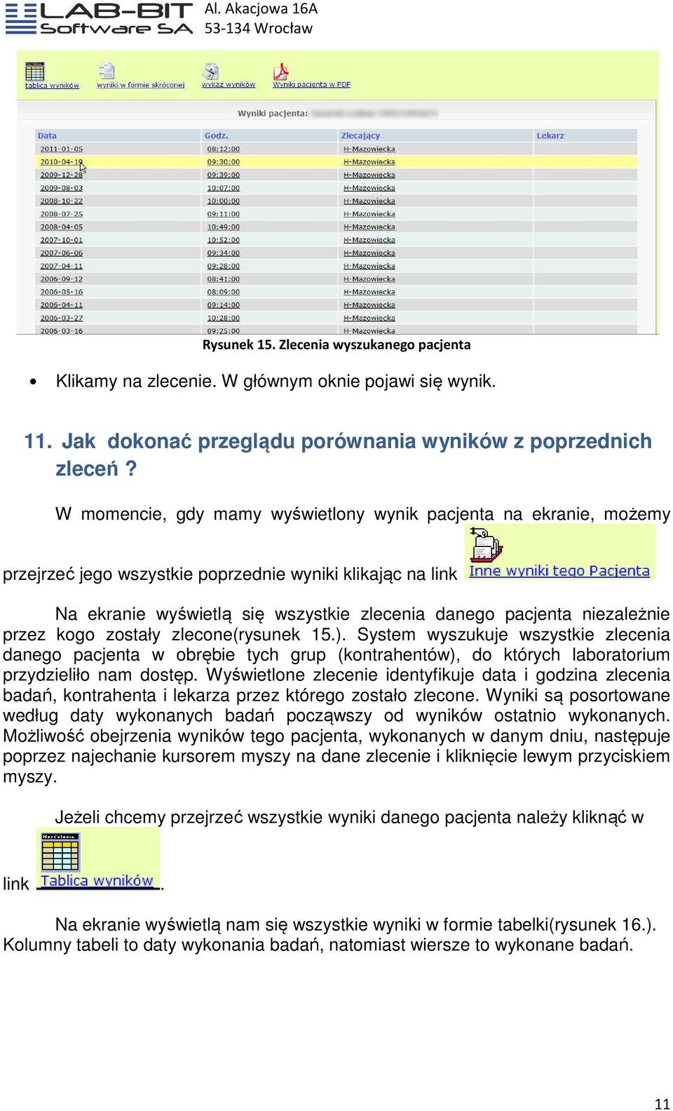 przez kogo zostały zlecone(rysunek 15.).. System wyszukuje wszystkie zlecenia danego pacjenta w obrębie tych grup (kontrahentów), do których laboratorium przydzieliło nam dostęp.