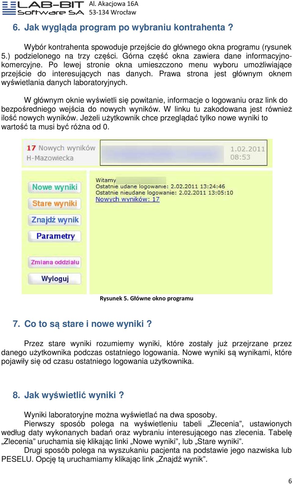 Prawa strona jest głównym oknem wyświetlania wietlania danych laboratoryjnych. W głównym oknie wyświetli się powitanie, informacje o logowaniu oraz link do bezpośredniego wejścia do nowych wyników.