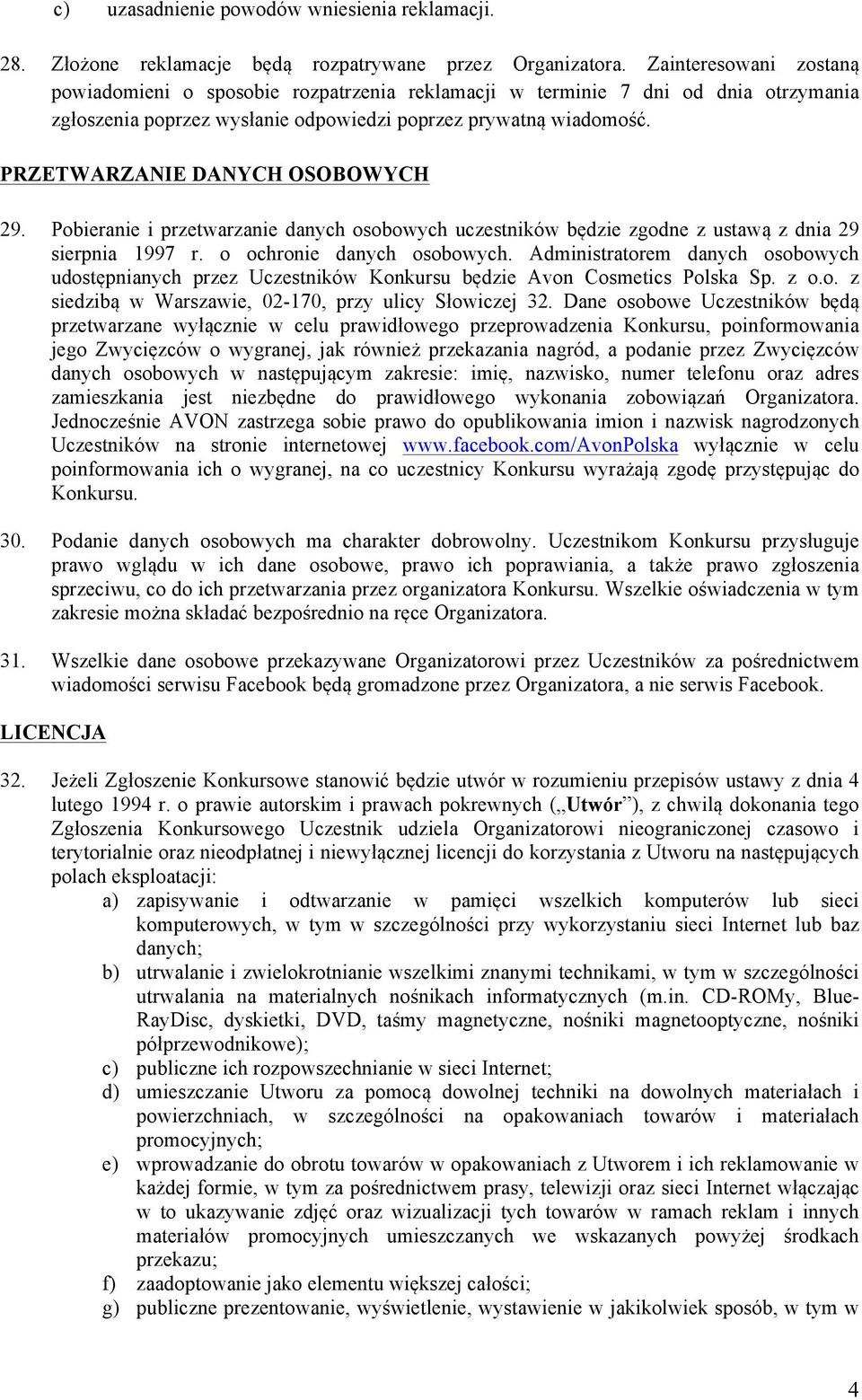 PRZETWARZANIE DANYCH OSOBOWYCH 29. Pobieranie i przetwarzanie danych osobowych uczestników będzie zgodne z ustawą z dnia 29 sierpnia 1997 r. o ochronie danych osobowych.