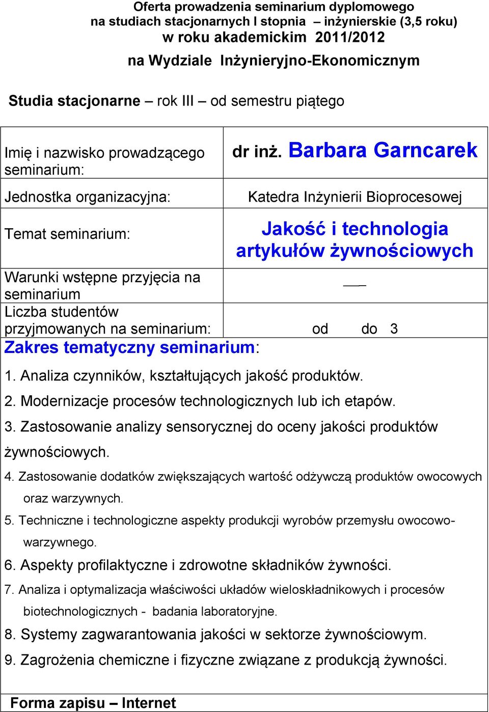 Zastosowanie dodatków zwiększających wartość odżywczą produktów owocowych oraz warzywnych. 5. Techniczne i technologiczne aspekty produkcji wyrobów przemysłu owocowowarzywnego. 6.