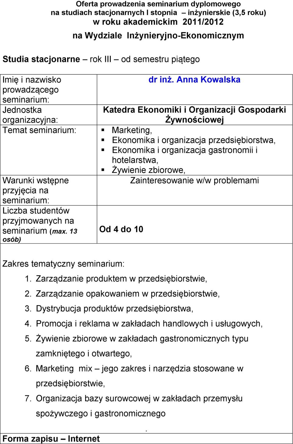 Żywienie zbiorowe, Zainteresowanie w/w problemami Od 4 do 10 Zakres tematyczny 1. Zarządzanie produktem w przedsiębiorstwie, 2. Zarządzanie opakowaniem w przedsiębiorstwie, 3.