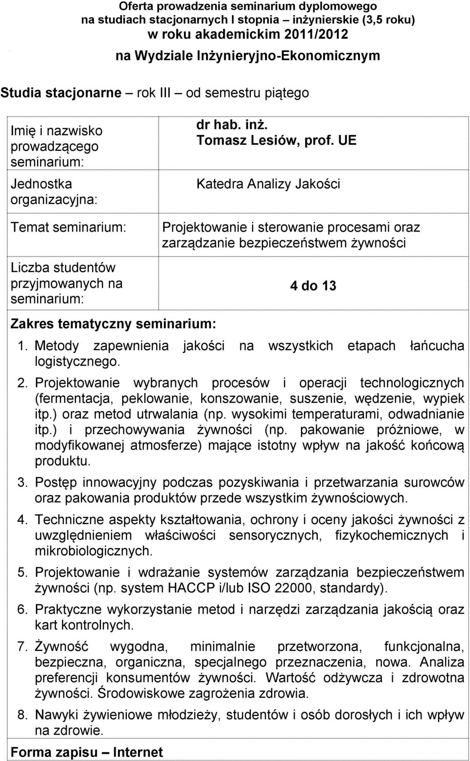 Projektowanie wybranych procesów i operacji technologicznych (fermentacja, peklowanie, konszowanie, suszenie, wędzenie, wypiek itp.) oraz metod utrwalania (np. wysokimi temperaturami, odwadnianie itp.