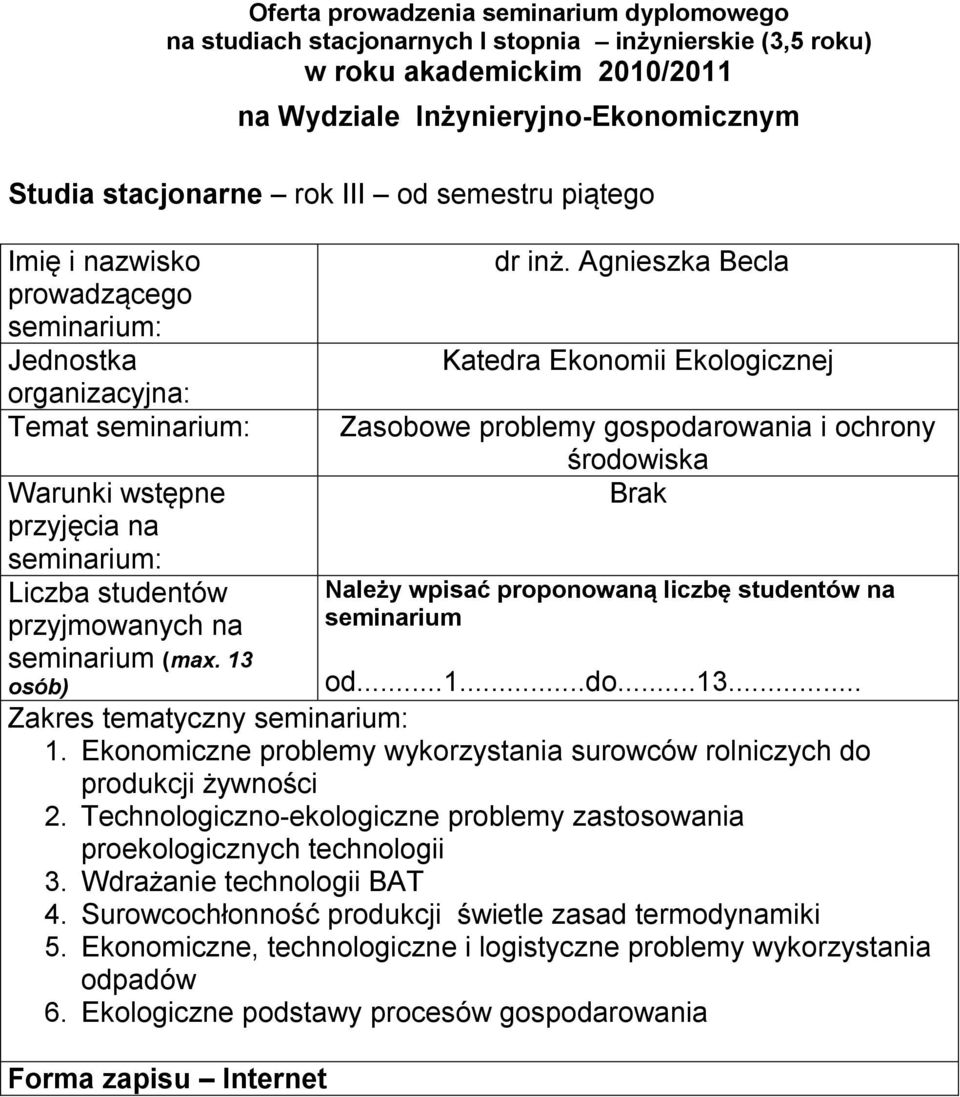 seminarium od...1...do...13... Zakres tematyczny 1. Ekonomiczne problemy wykorzystania surowców rolniczych do produkcji żywności 2.