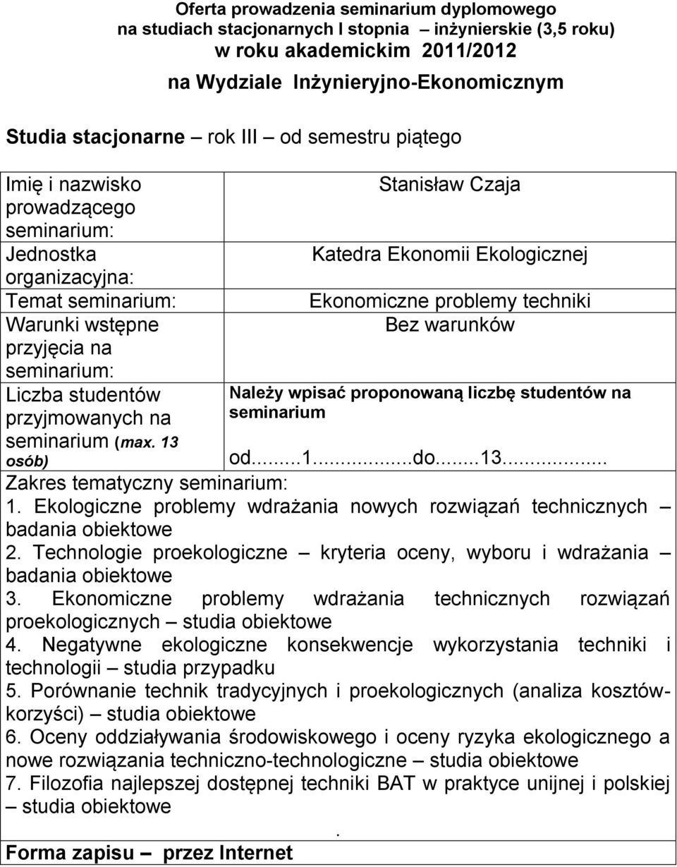 Ekonomiczne problemy wdrażania technicznych rozwiązań proekologicznych studia obiektowe 4. Negatywne ekologiczne konsekwencje wykorzystania techniki i technologii studia przypadku 5.