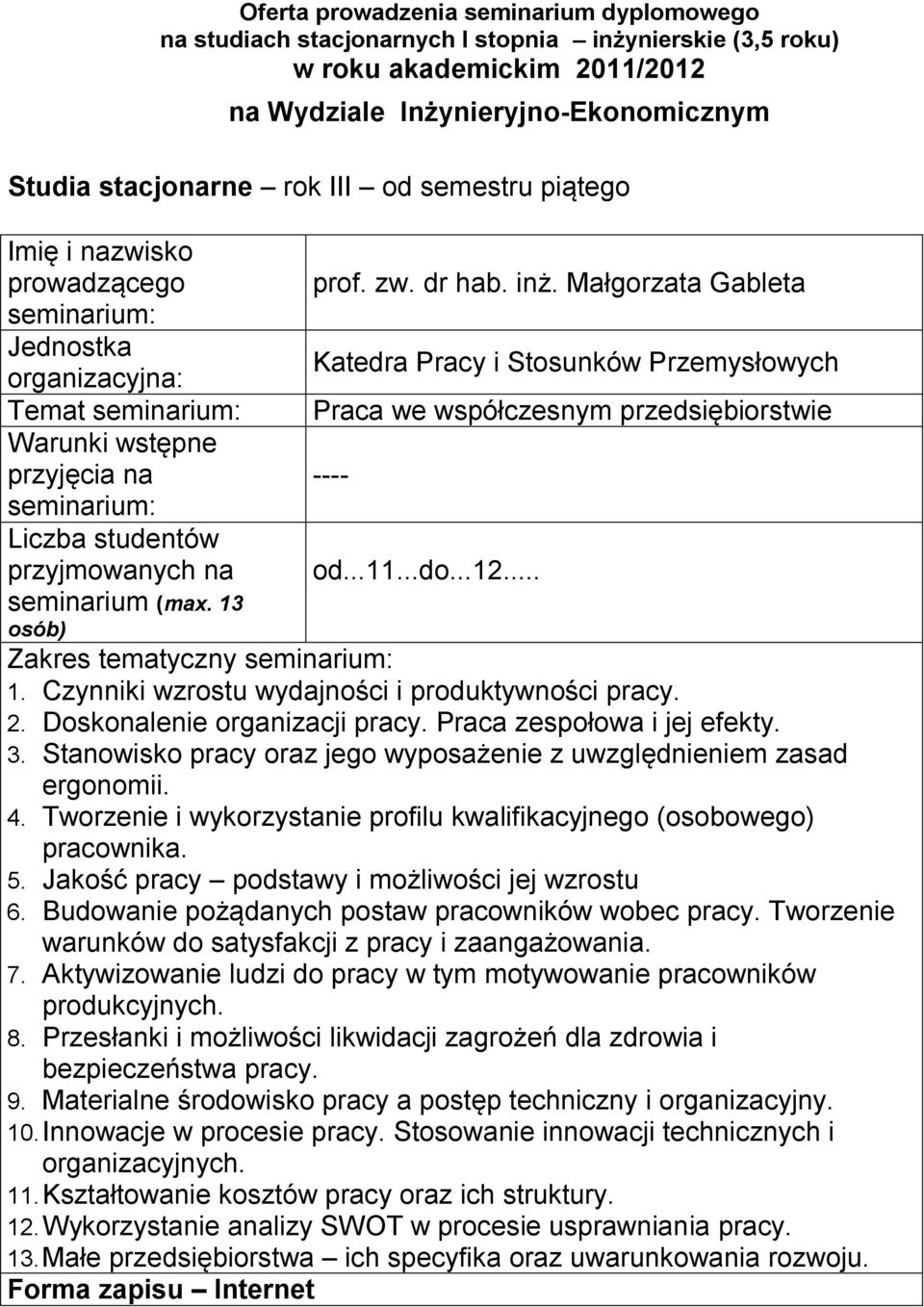 Tworzenie i wykorzystanie profilu kwalifikacyjnego (osobowego) pracownika. 5. Jakość pracy podstawy i możliwości jej wzrostu 6. Budowanie pożądanych postaw pracowników wobec pracy.