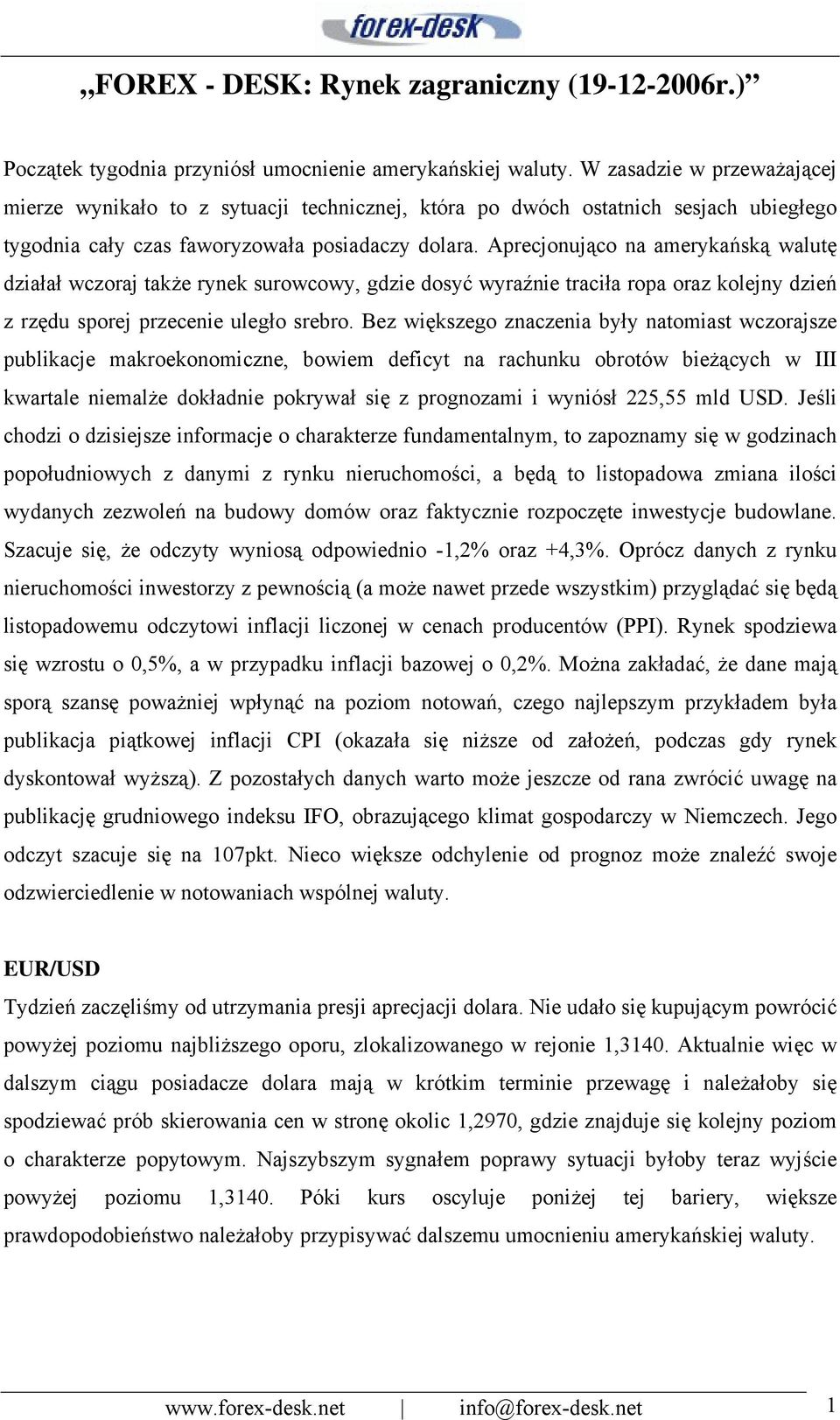 Aprecjonująco na amerykańską walutę działał wczoraj także rynek surowcowy, gdzie dosyć wyraźnie traciła ropa oraz kolejny dzień z rzędu sporej przecenie uległo srebro.