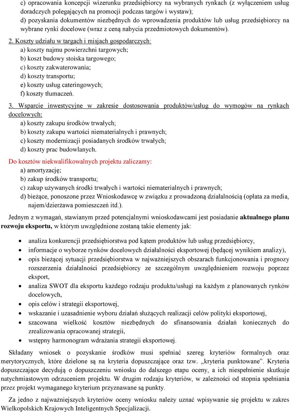 Koszty udziału w targach i misjach gospodarczych: a) koszty najmu powierzchni targowych; b) koszt budowy stoiska targowego; c) koszty zakwaterowania; d) koszty transportu; e) koszty usług