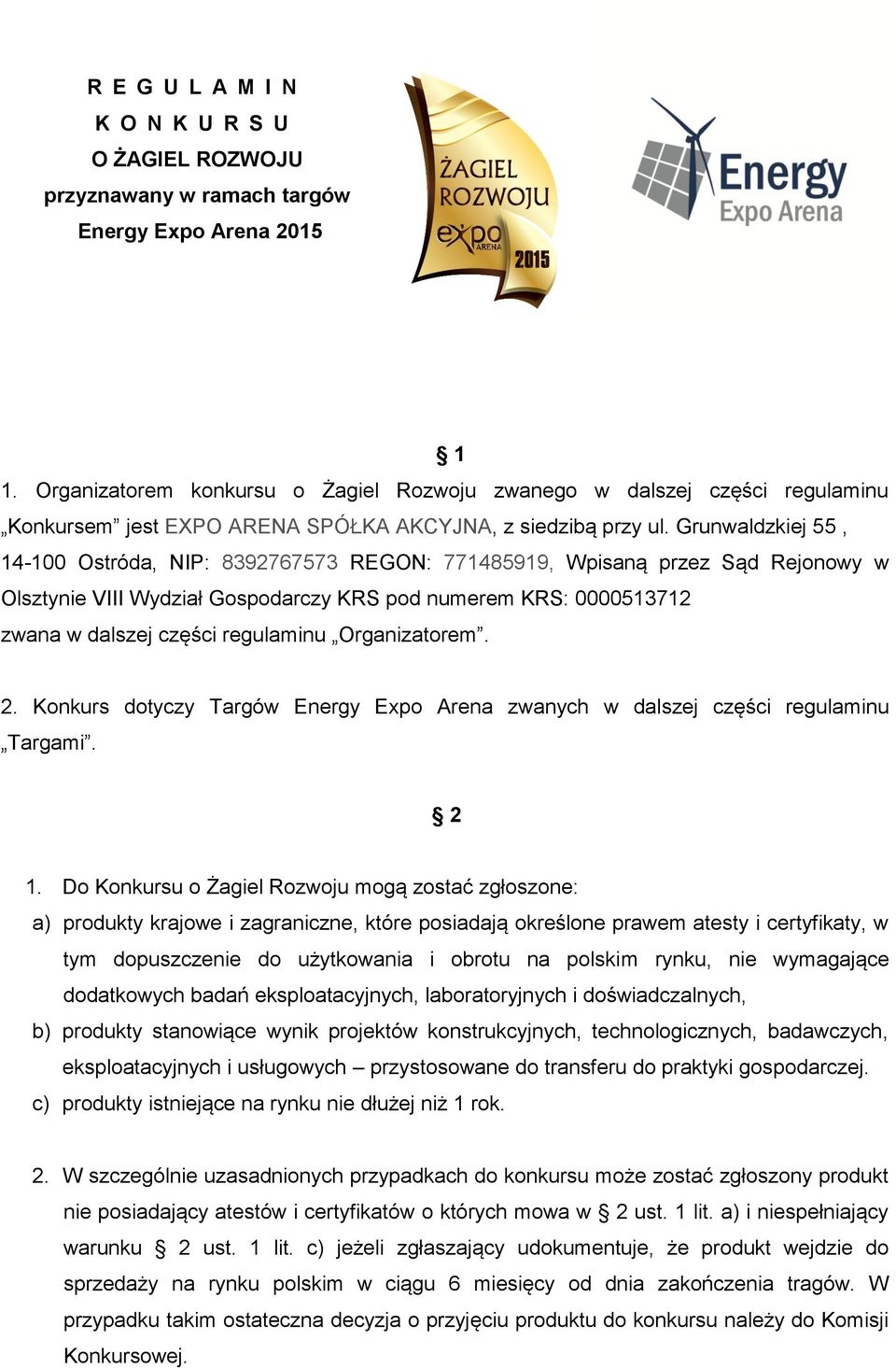 Grunwaldzkiej 55, 14-100 Ostróda, NIP: 8392767573 REGON: 771485919, Wpisaną przez Sąd Rejonowy w Olsztynie VIII Wydział Gospodarczy KRS pod numerem KRS: 0000513712 zwana w dalszej części regulaminu