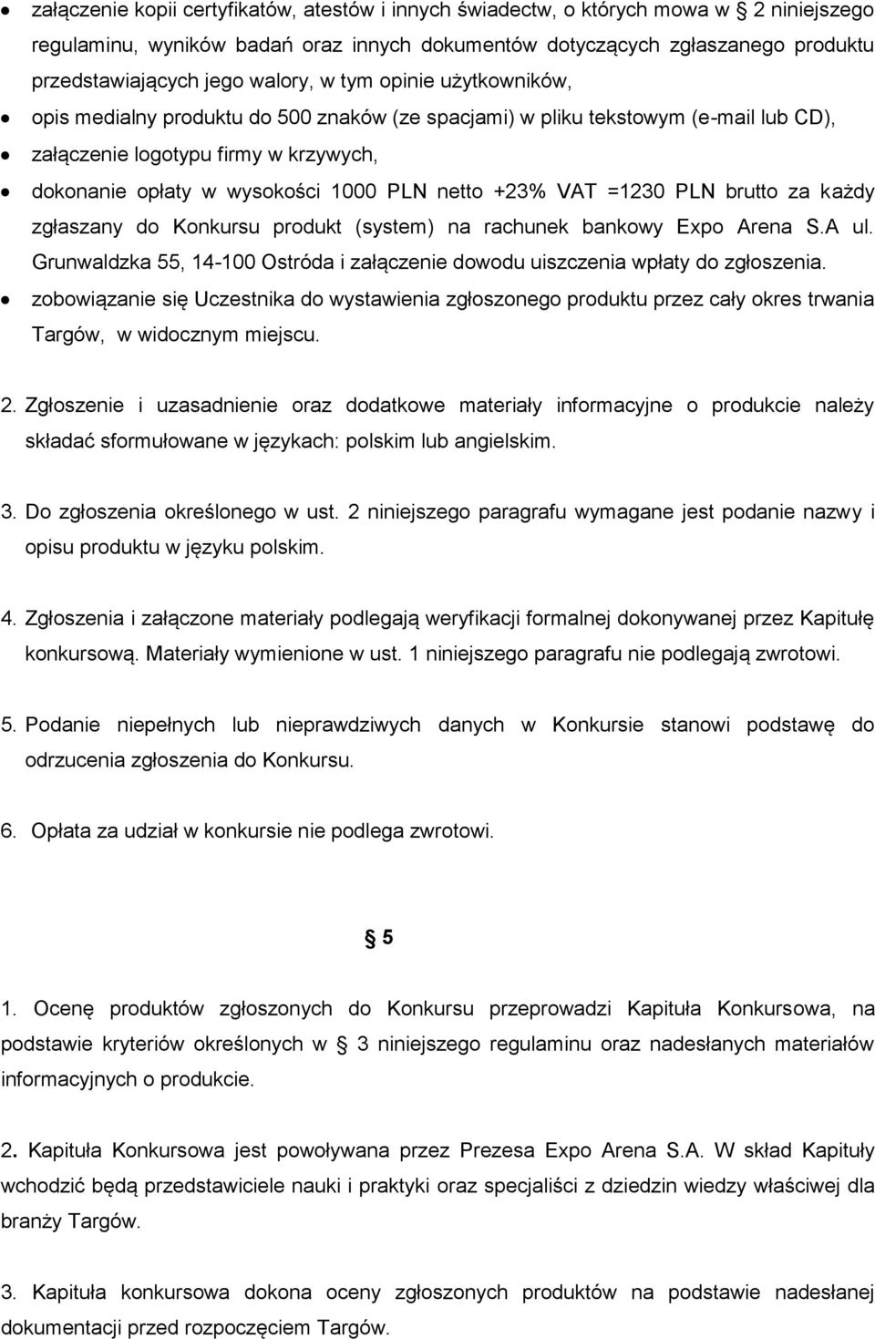 netto +23% VAT =1230 PLN brutto za każdy zgłaszany do Konkursu produkt (system) na rachunek bankowy Expo Arena S.A ul.