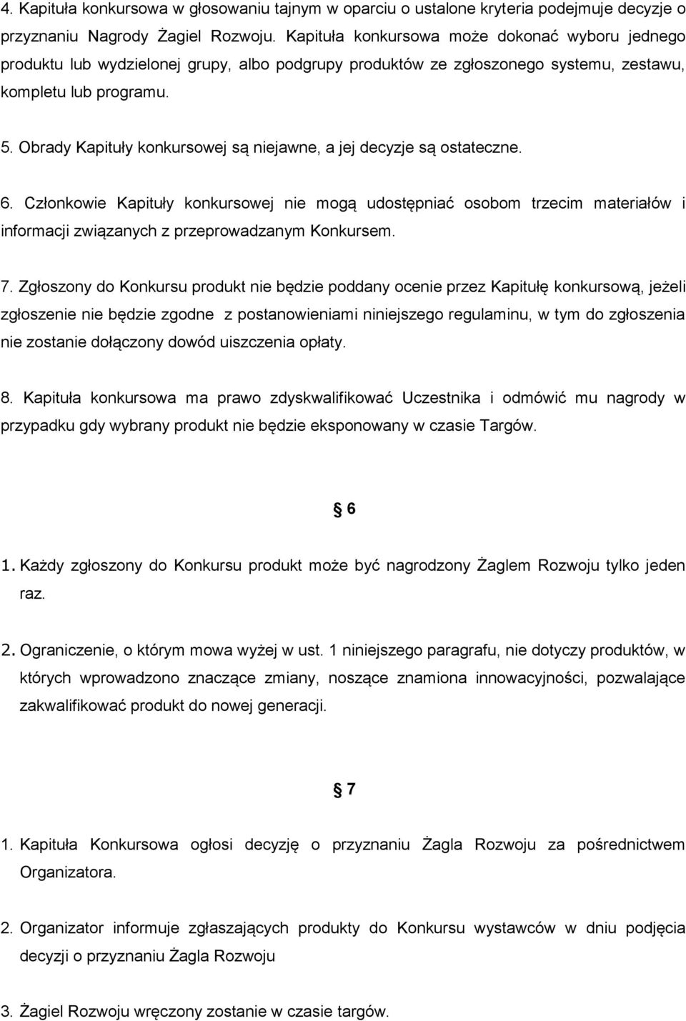 Obrady Kapituły konkursowej są niejawne, a jej decyzje są ostateczne. 6.