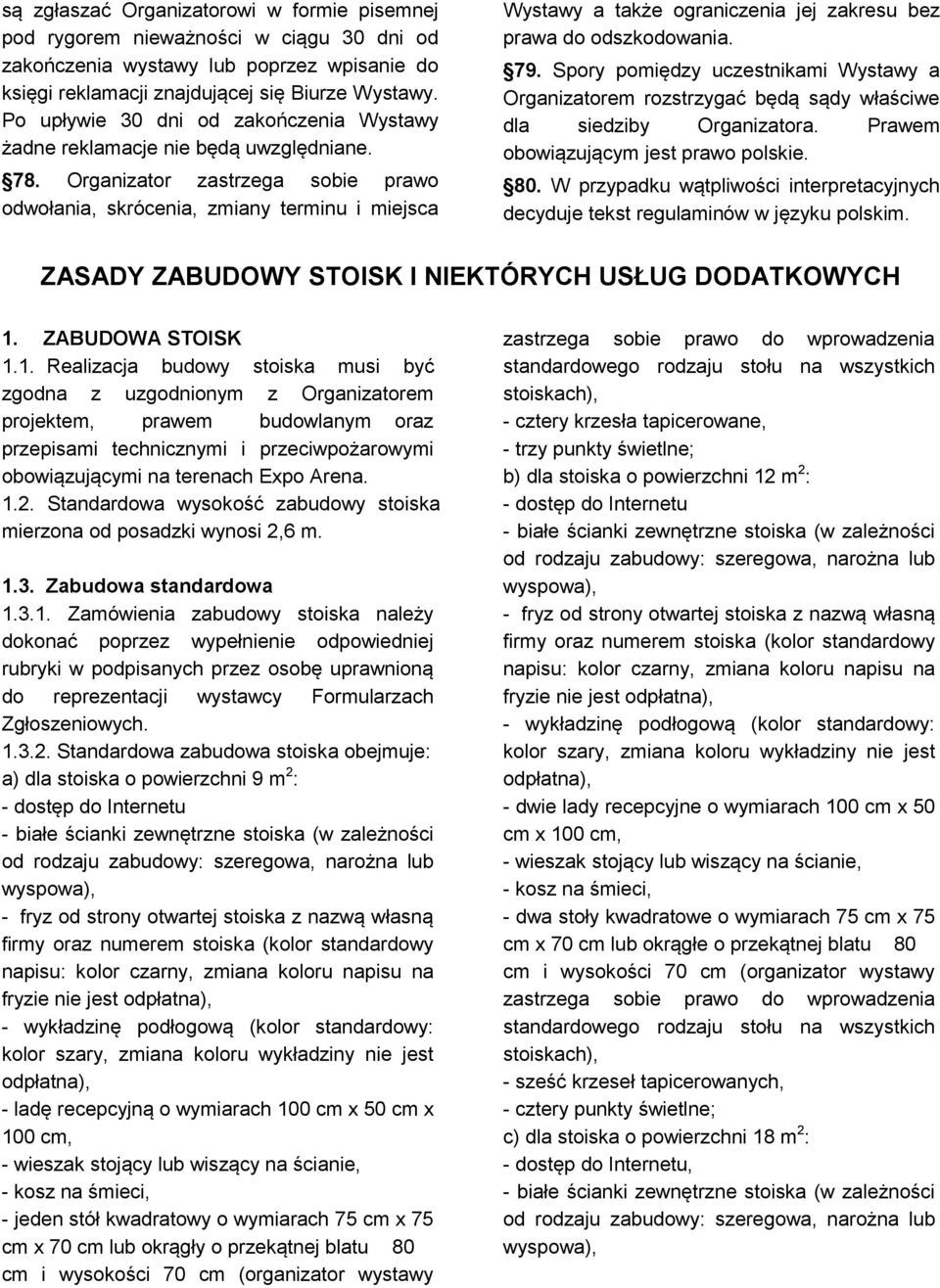 Organizator zastrzega sobie prawo odwołania, skrócenia, zmiany terminu i miejsca Wystawy a także ograniczenia jej zakresu bez prawa do odszkodowania. 79.