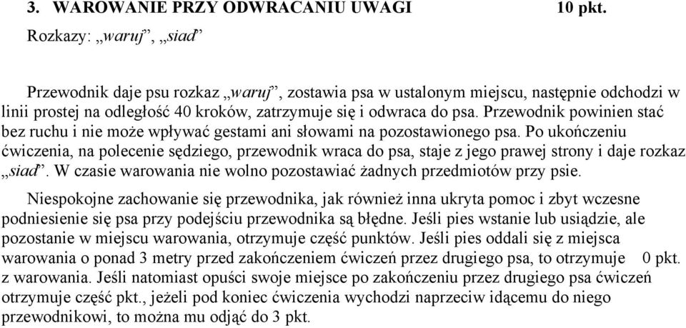 Przewodnik powinien stać bez ruchu i nie może wpływać gestami ani słowami na pozostawionego psa.