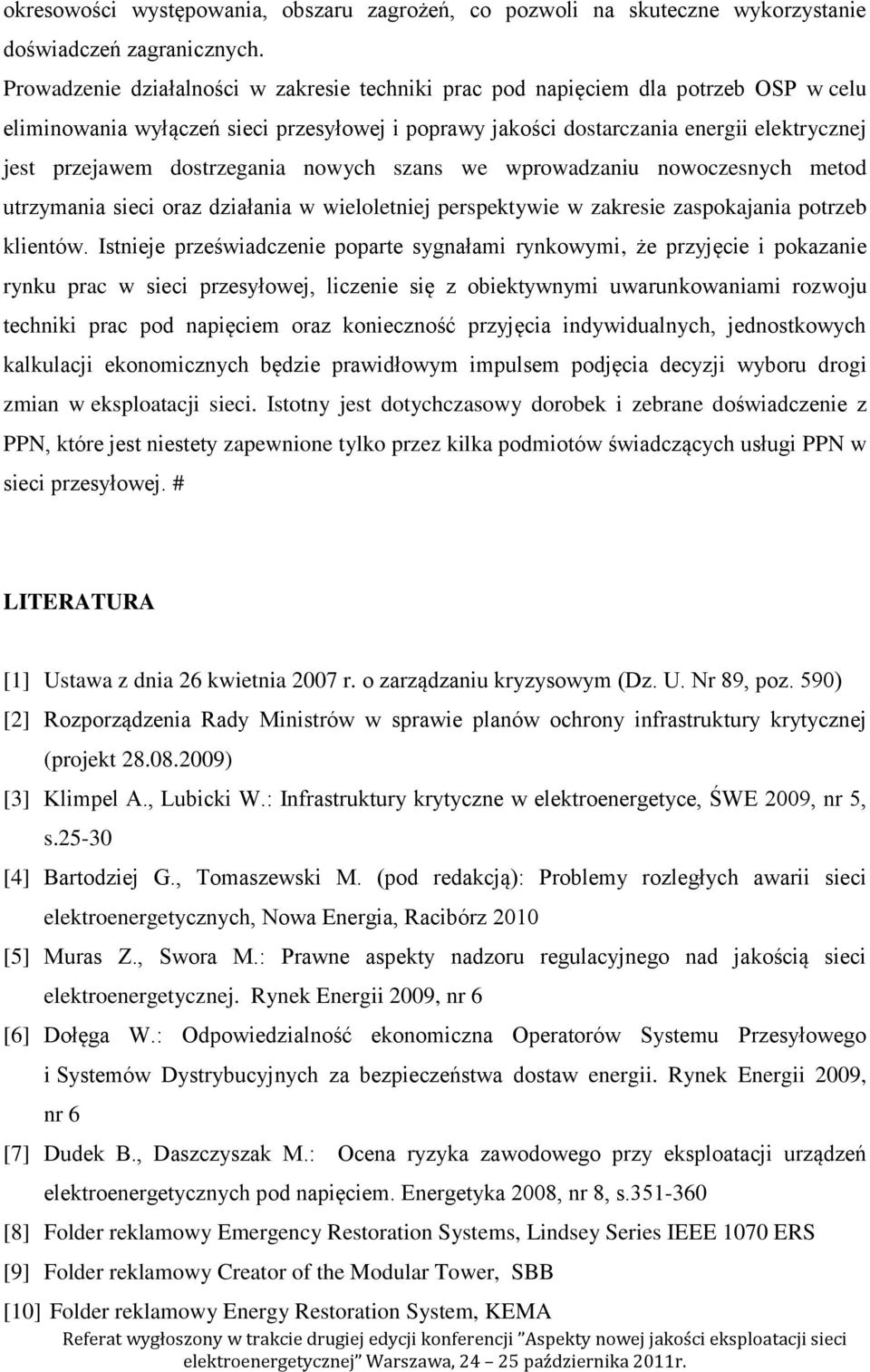 dostrzegania nowych szans we wprowadzaniu nowoczesnych metod utrzymania sieci oraz działania w wieloletniej perspektywie w zakresie zaspokajania potrzeb klientów.