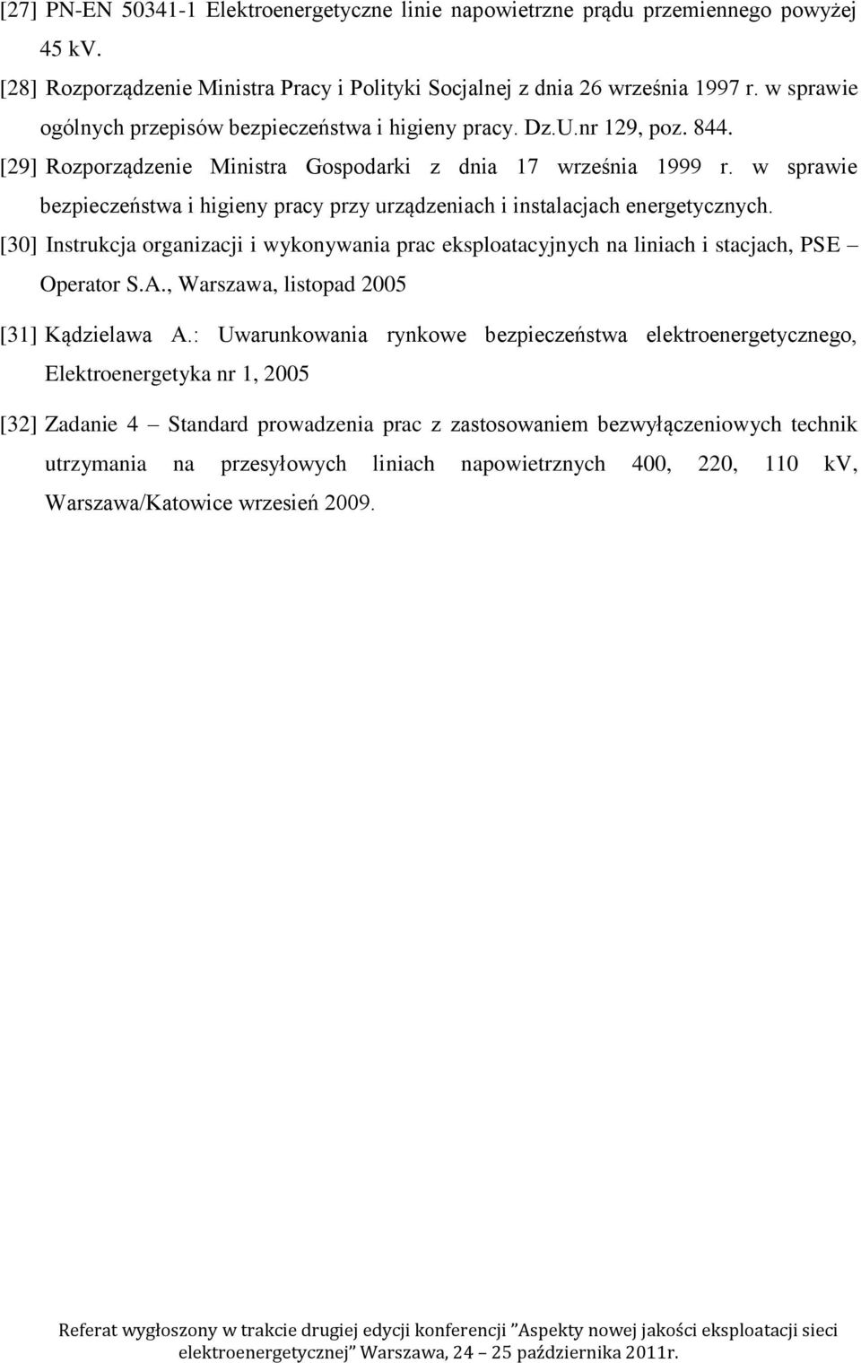 w sprawie bezpieczeństwa i higieny pracy przy urządzeniach i instalacjach energetycznych. [30] Instrukcja organizacji i wykonywania prac eksploatacyjnych na liniach i stacjach, PSE Operator S.A.