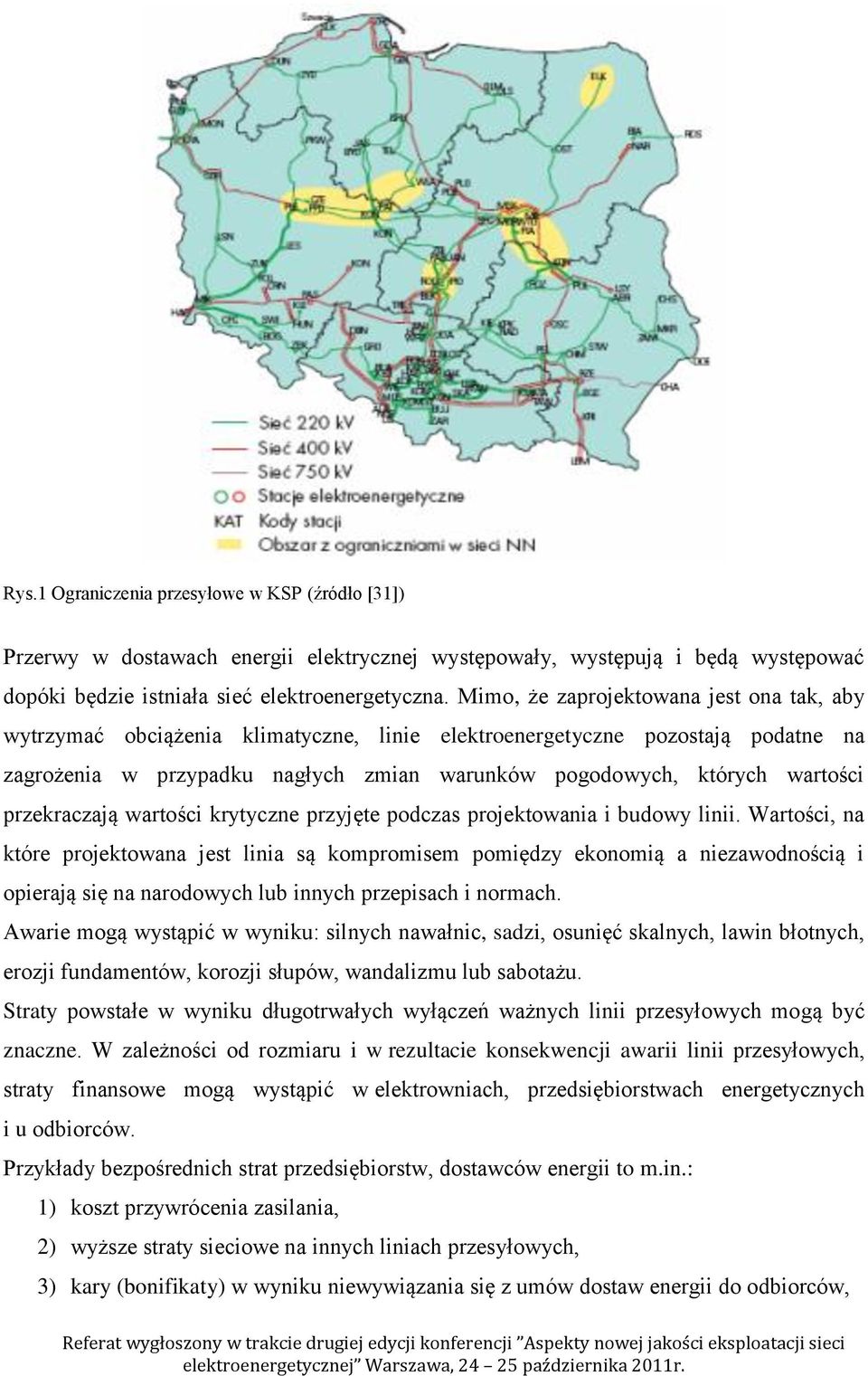 przekraczają wartości krytyczne przyjęte podczas projektowania i budowy linii.