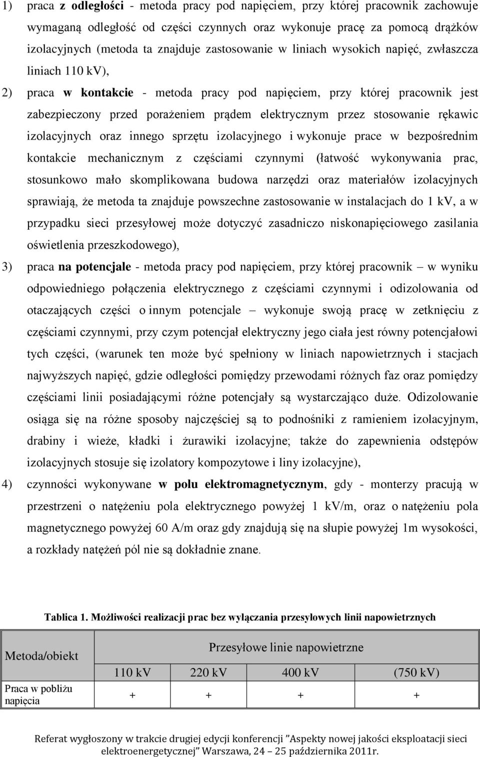 przez stosowanie rękawic izolacyjnych oraz innego sprzętu izolacyjnego i wykonuje prace w bezpośrednim kontakcie mechanicznym z częściami czynnymi (łatwość wykonywania prac, stosunkowo mało