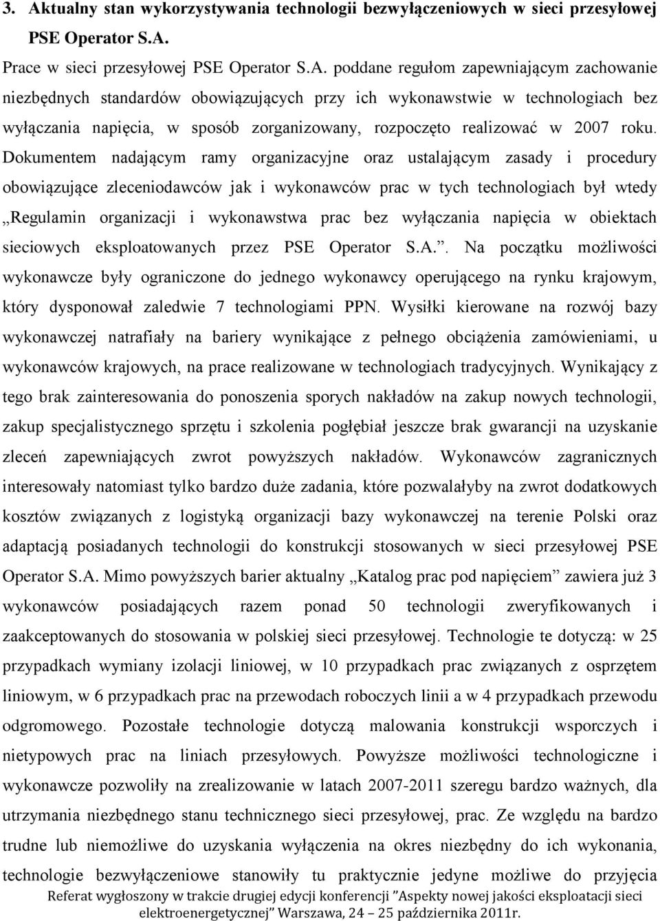 Dokumentem nadającym ramy organizacyjne oraz ustalającym zasady i procedury obowiązujące zleceniodawców jak i wykonawców prac w tych technologiach był wtedy Regulamin organizacji i wykonawstwa prac