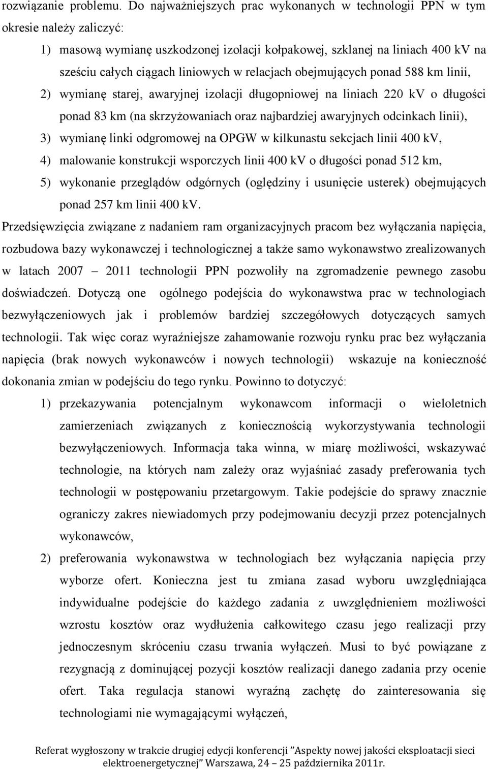 relacjach obejmujących ponad 588 km linii, 2) wymianę starej, awaryjnej izolacji długopniowej na liniach 220 kv o długości ponad 83 km (na skrzyżowaniach oraz najbardziej awaryjnych odcinkach linii),