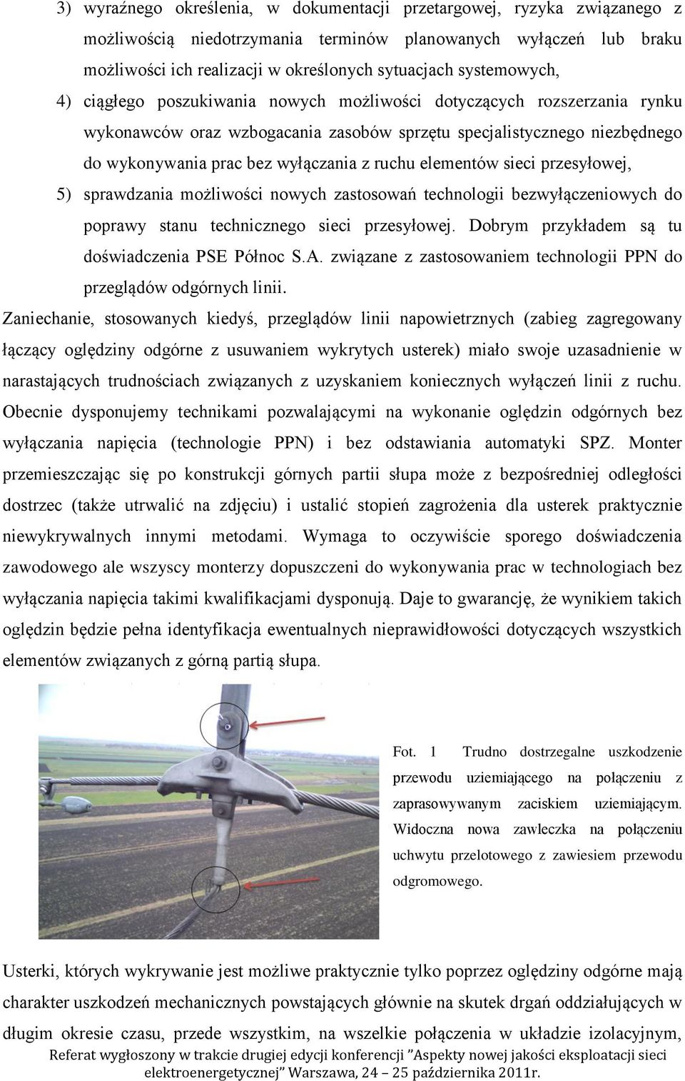 ruchu elementów sieci przesyłowej, 5) sprawdzania możliwości nowych zastosowań technologii bezwyłączeniowych do poprawy stanu technicznego sieci przesyłowej.