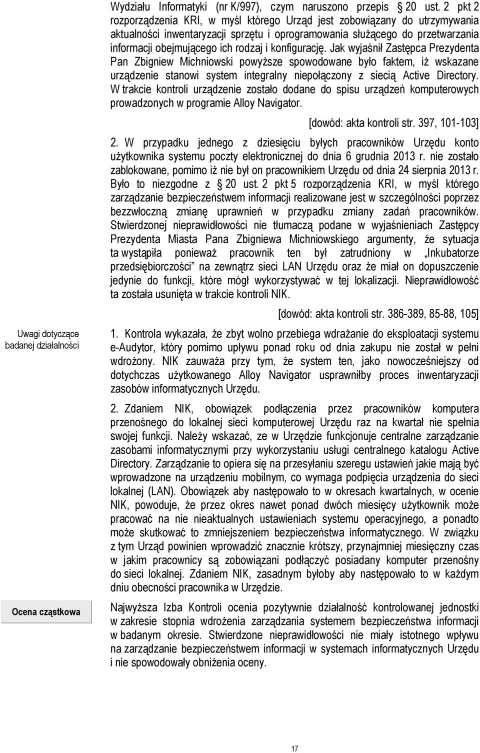 konfigurację. Jak wyjaśnił Zastępca Prezydenta Pan Zbigniew Michniowski powyższe spowodowane było faktem, iż wskazane urządzenie stanowi system integralny niepołączony z siecią Active Directory.
