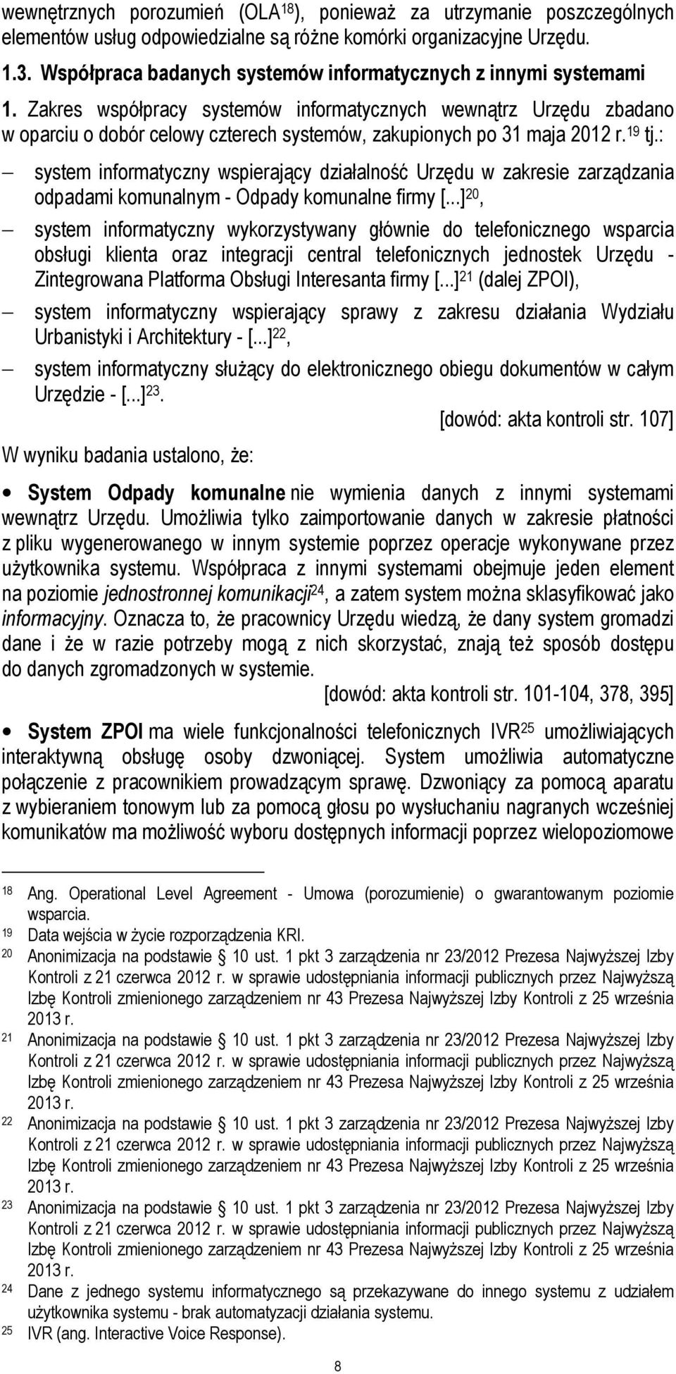 Zakres współpracy systemów informatycznych wewnątrz Urzędu zbadano w oparciu o dobór celowy czterech systemów, zakupionych po 31 maja 2012 r. 19 tj.