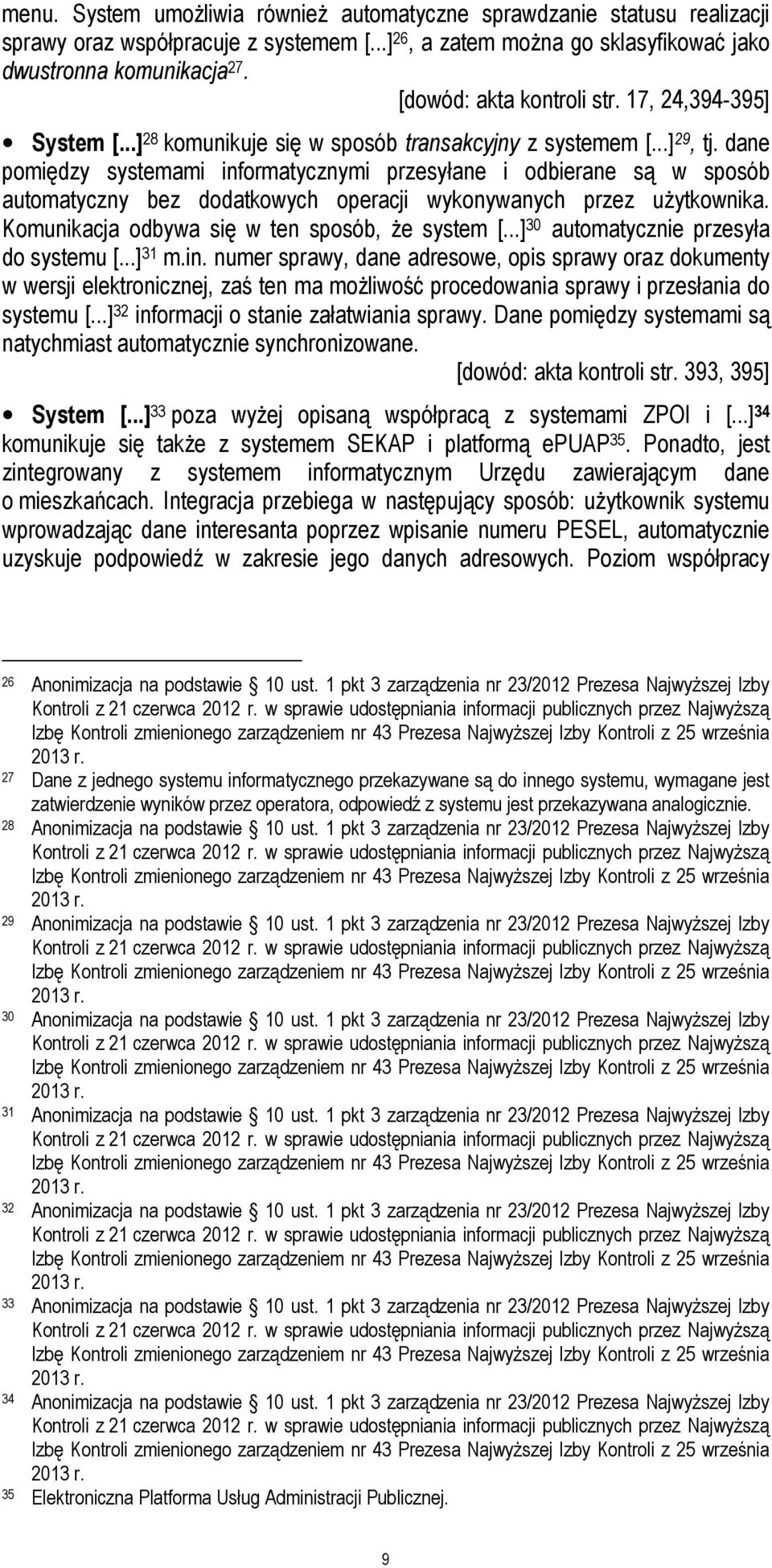 dane pomiędzy systemami informatycznymi przesyłane i odbierane są w sposób automatyczny bez dodatkowych operacji wykonywanych przez użytkownika. Komunikacja odbywa się w ten sposób, że system [.