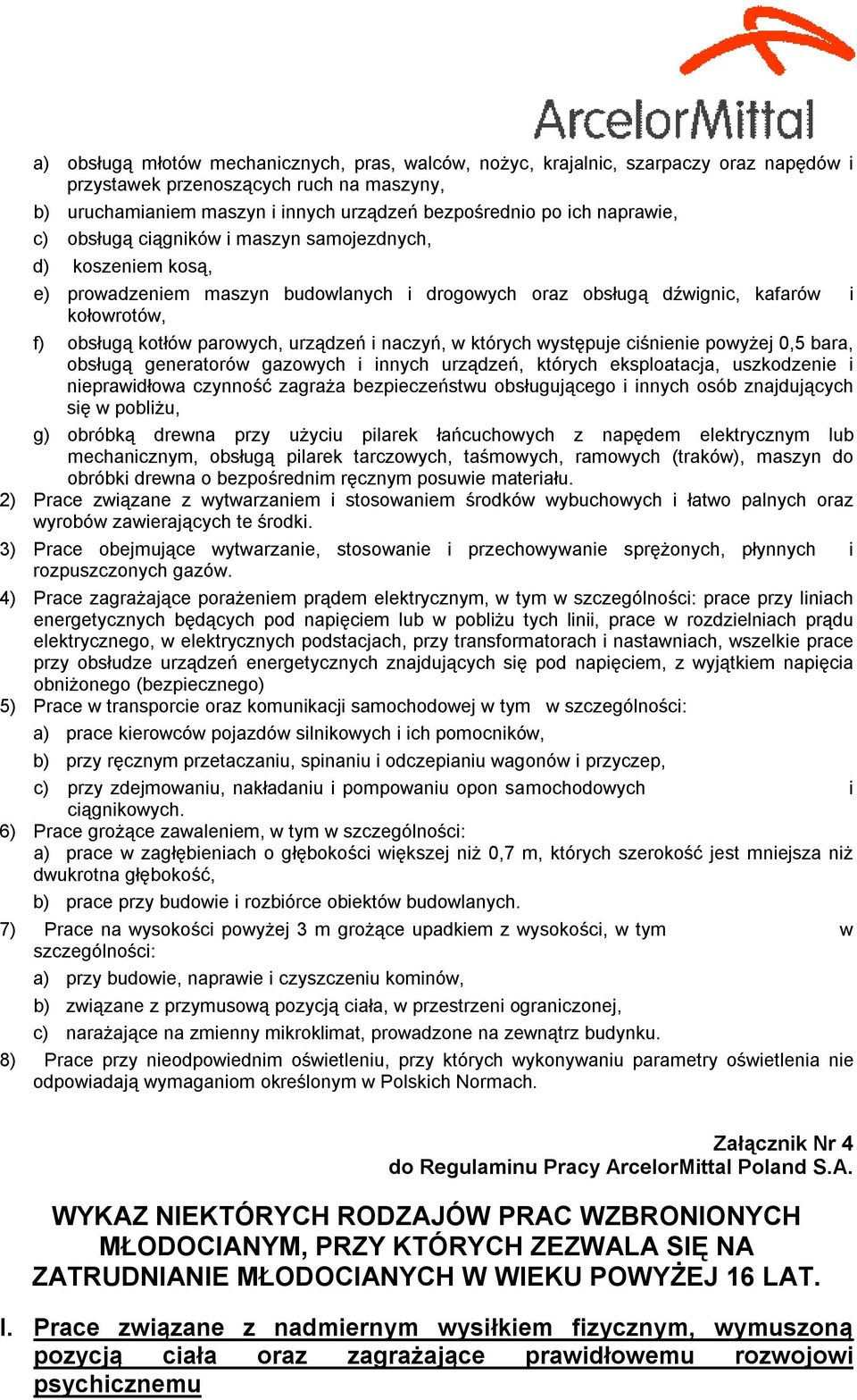 urządzeń i naczyń, w których występuje ciśnienie powyżej 0,5 bara, obsługą generatorów gazowych i innych urządzeń, których eksploatacja, uszkodzenie i nieprawidłowa czynność zagraża bezpieczeństwu