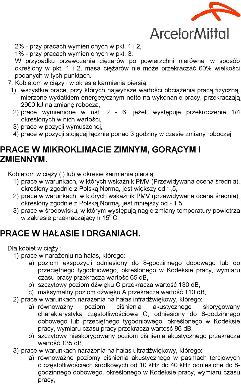 Kobietom w ciąży i w okresie karmienia piersią: 1) wszystkie prace, przy których najwyższe wartości obciążenia pracą fizyczną, mierzone wydatkiem energetycznym netto na wykonanie pracy, przekraczają