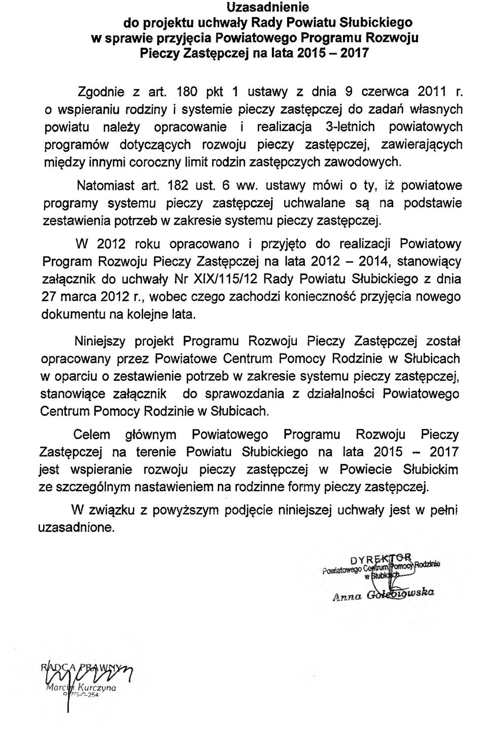 innymi coroczny limit rodzin zastępczych zawodowych. Natomiast art. 182 ust. 6 ww.