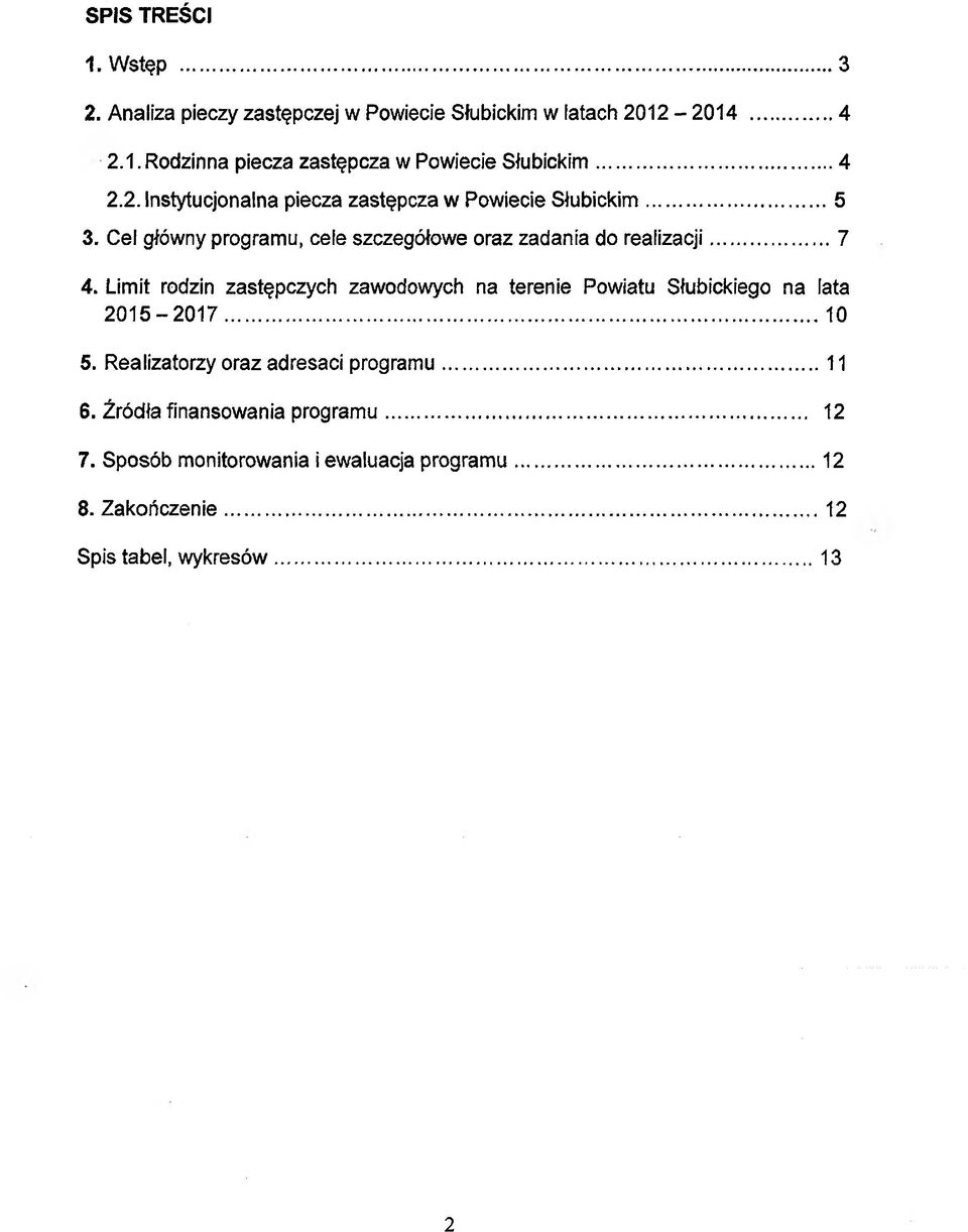 Limit rodzin zastępczych zawodowych na terenie Powiatu Słubickiego na lata 2015-2017... 10 5. Realizatorzy oraz adresaci programu...11 6.