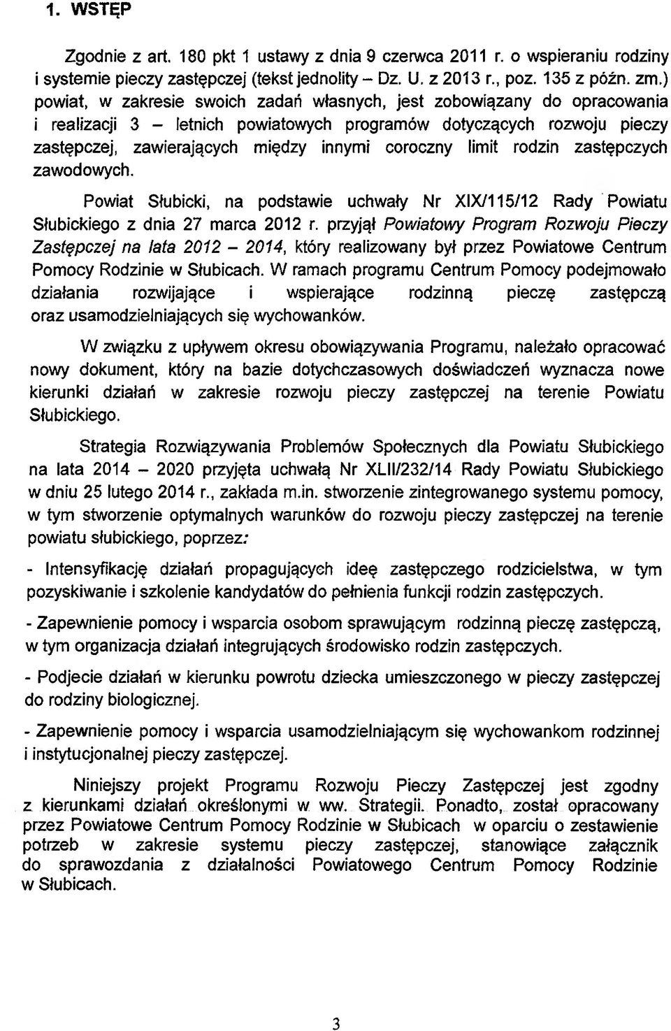 limit rodzin zastępczych zawodowych. Powiat Słubicki, na podstawie uchwały Nr XIX/115/12 Rady Powiatu Słubickiego z dnia 27 marca 2012 r.
