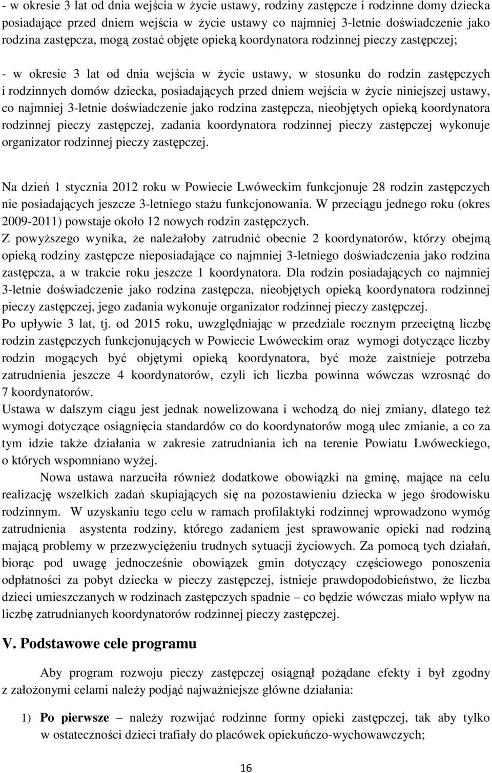 dniem wejścia w życie niniejszej ustawy, co najmniej 3-letnie doświadczenie jako rodzina zastępcza, nieobjętych opieką koordynatora rodzinnej pieczy zastępczej, zadania koordynatora rodzinnej pieczy