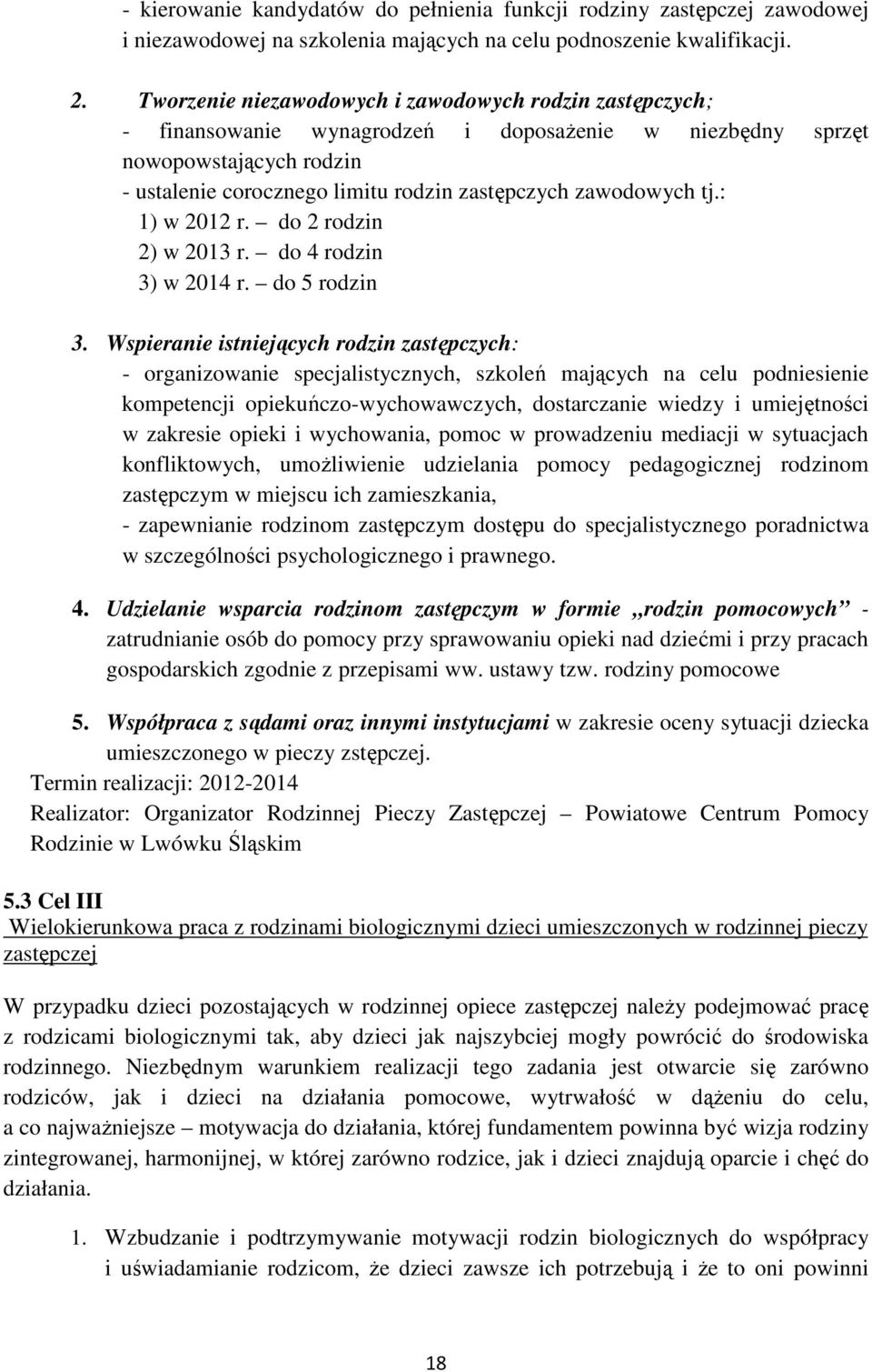 zawodowych tj.: 1) w 2012 r. do 2 rodzin 2) w 2013 r. do 4 rodzin 3) w 2014 r. do 5 rodzin 3.