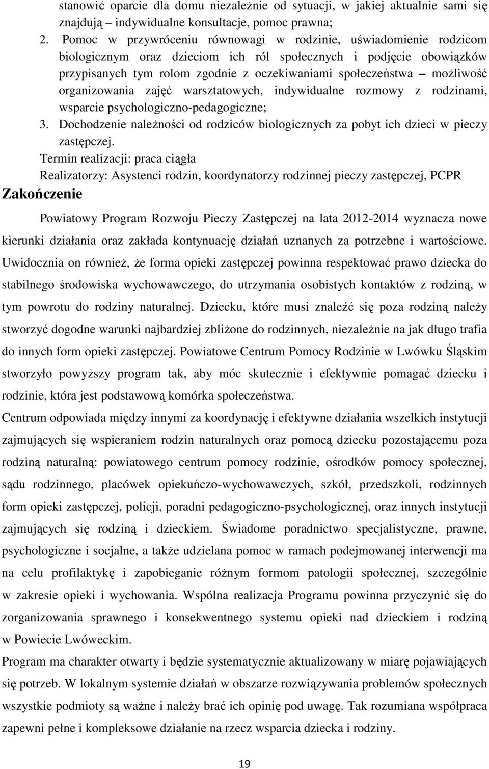 możliwość organizowania zajęć warsztatowych, indywidualne rozmowy z rodzinami, wsparcie psychologiczno-pedagogiczne; 3.