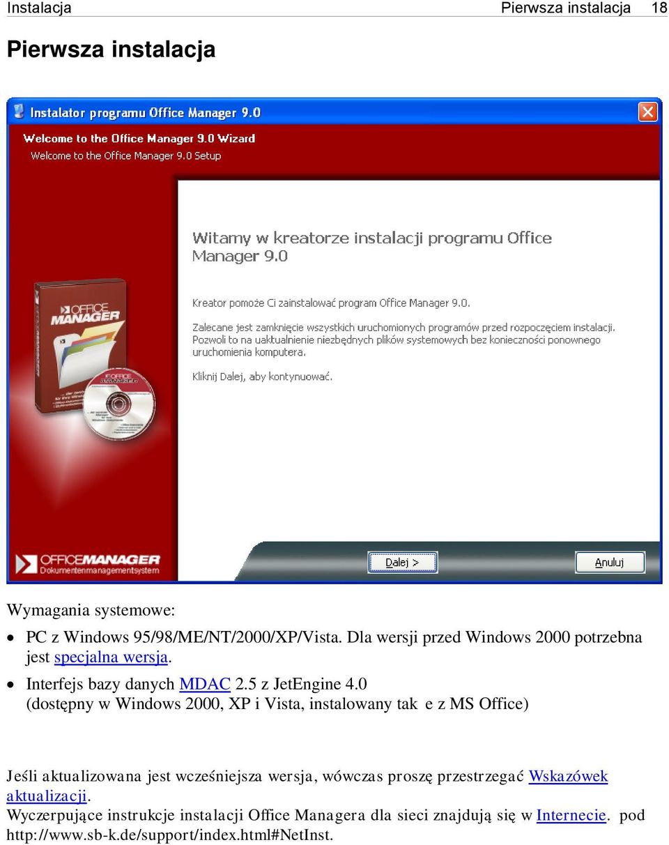 0 (dostępny w Windows 2000, XP i Vista, instalowany także z MS Office) Jeśli aktualizowana jest wcześniejsza wersja, wówczas proszę
