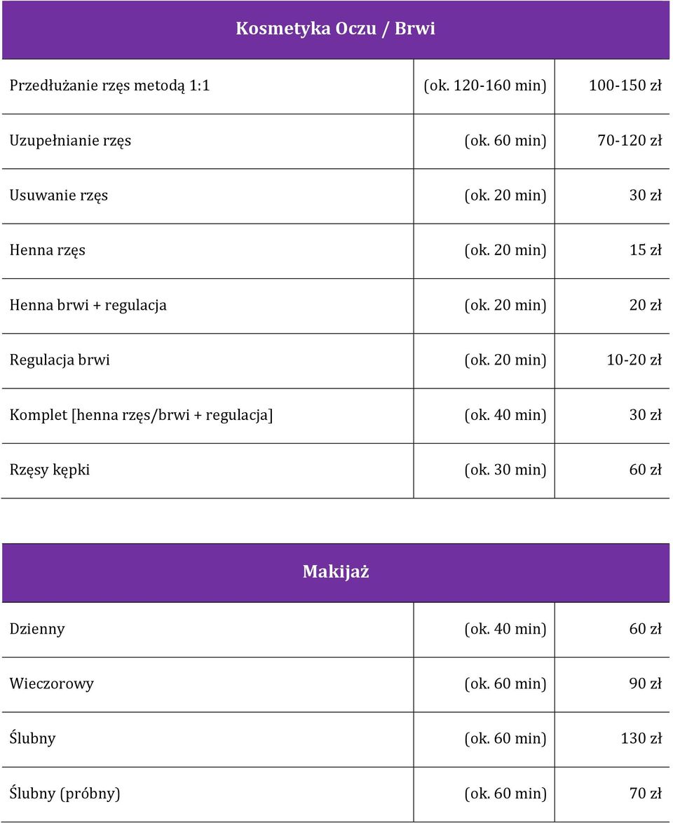 20 min) 20 zł Regulacja brwi (ok. 20 min) 10-20 zł Komplet [henna rzęs/brwi + regulacja] (ok.