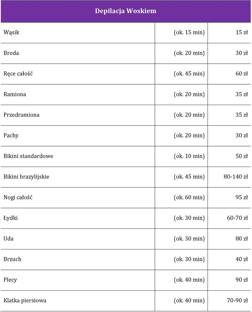 20 min) 30 zł Bikini standardowe (ok. 10 min) 50 zł Bikini brazylijskie (ok.