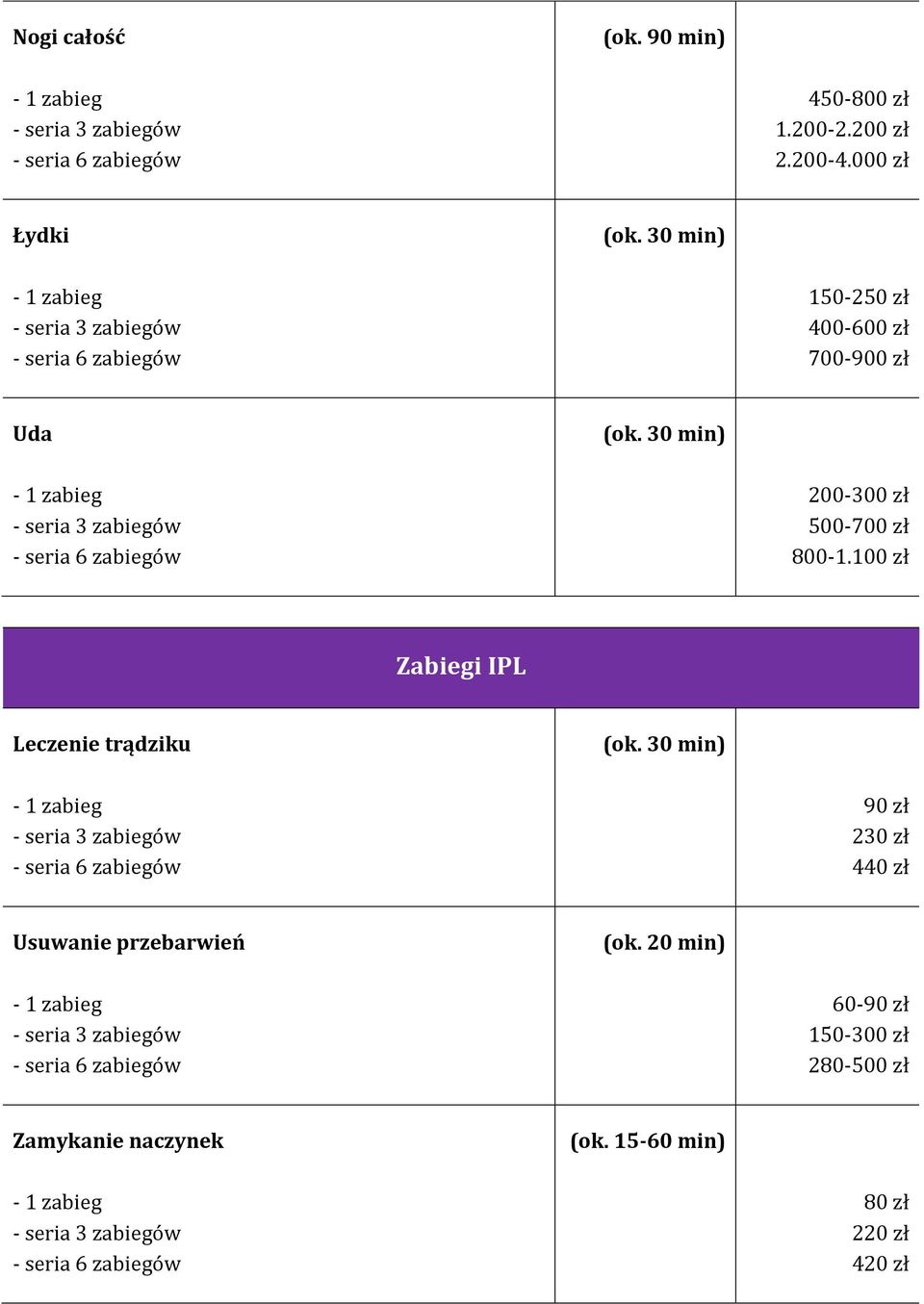 100 zł Zabiegi IPL Leczenie trądziku 90 zł 230 zł 440 zł Usuwanie przebarwień