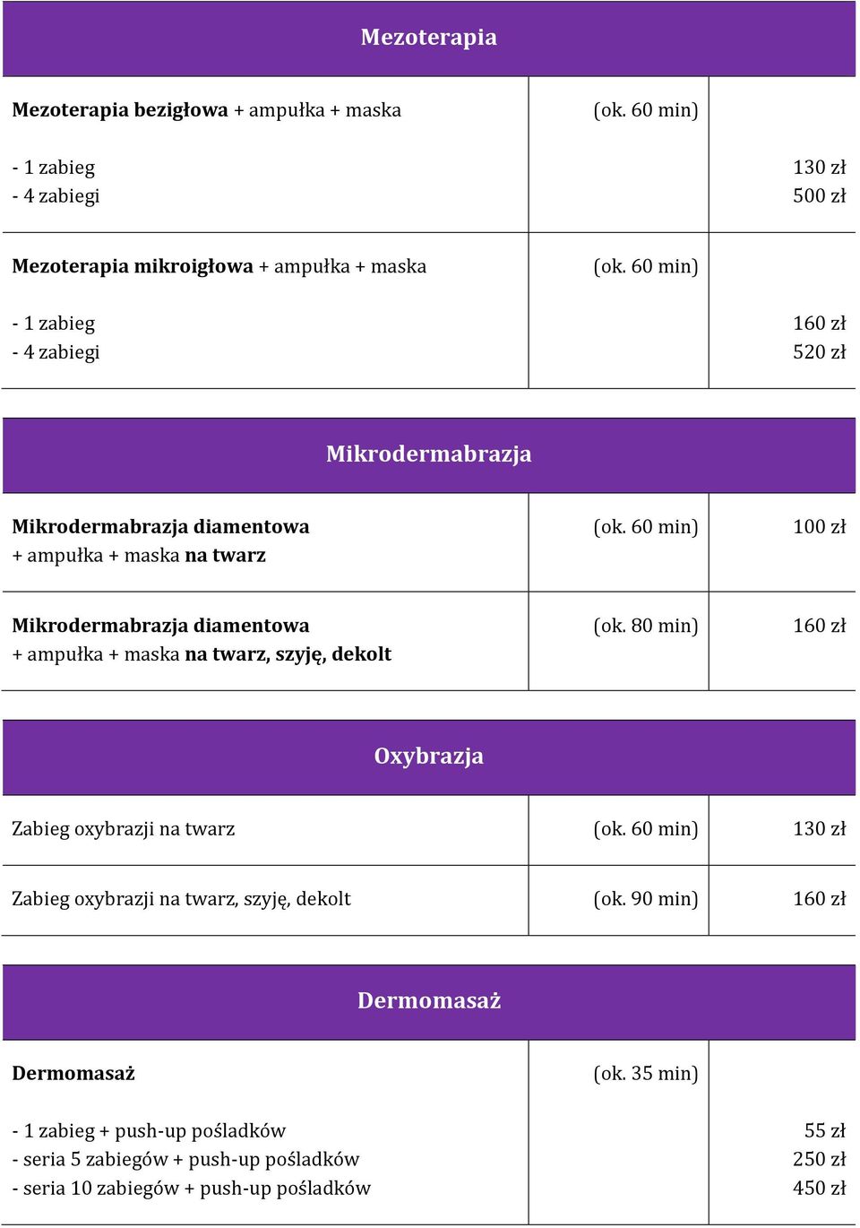 60 min) 100 zł Mikrodermabrazja diamentowa + ampułka + maska na twarz, szyję, dekolt (ok. 80 min) 160 zł Oxybrazja Zabieg oxybrazji na twarz (ok.