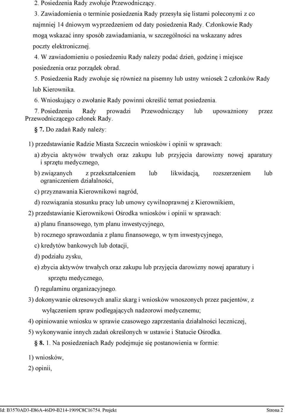 W zawiadomieniu o posiedzeniu Rady należy podać dzień, godzinę i miejsce posiedzenia oraz porządek obrad. 5.