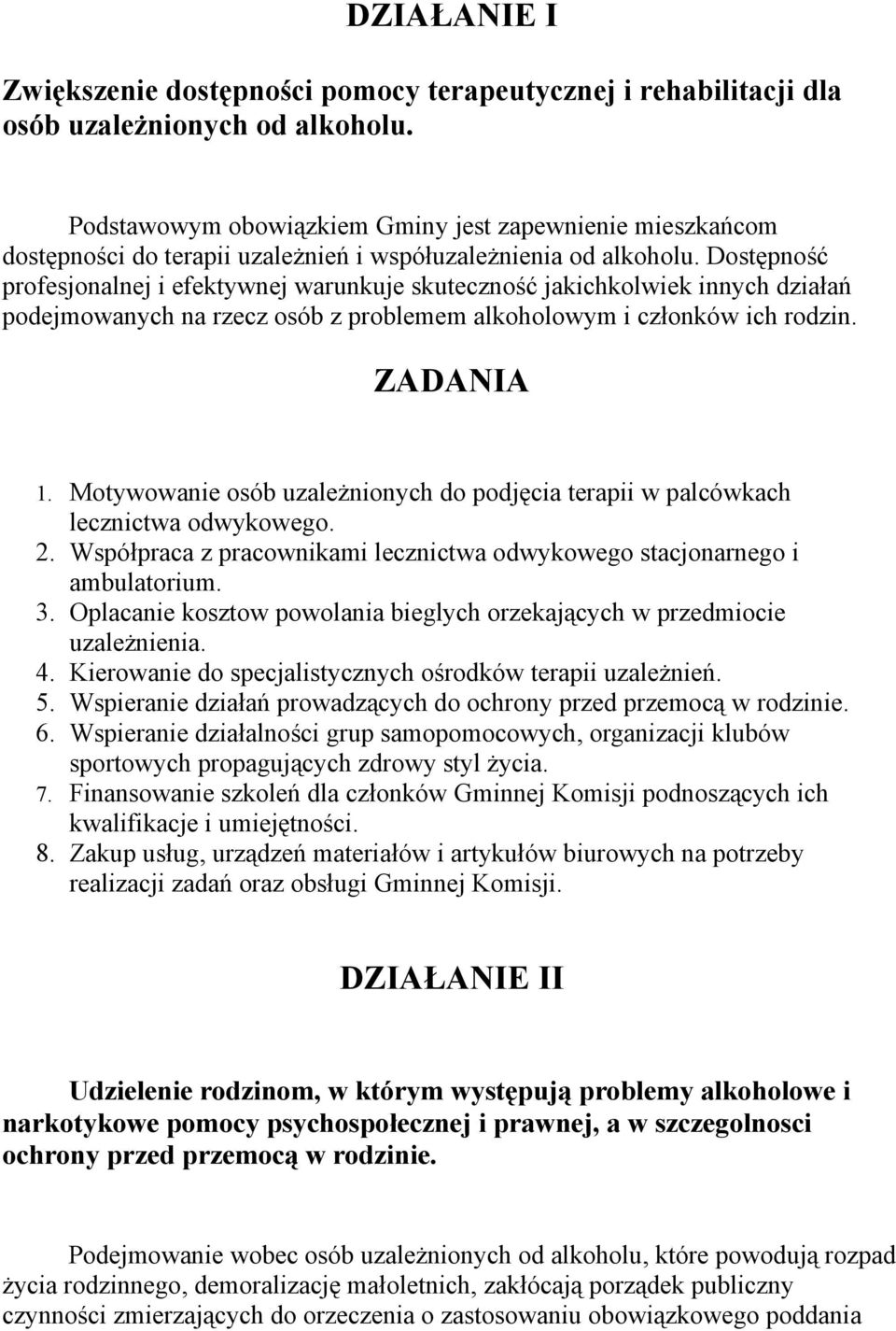 Dostępność profesjonalnej i efektywnej warunkuje skuteczność jakichkolwiek innych działań podejmowanych na rzecz osób z problemem alkoholowym i członków ich rodzin. ZADANIA 1.