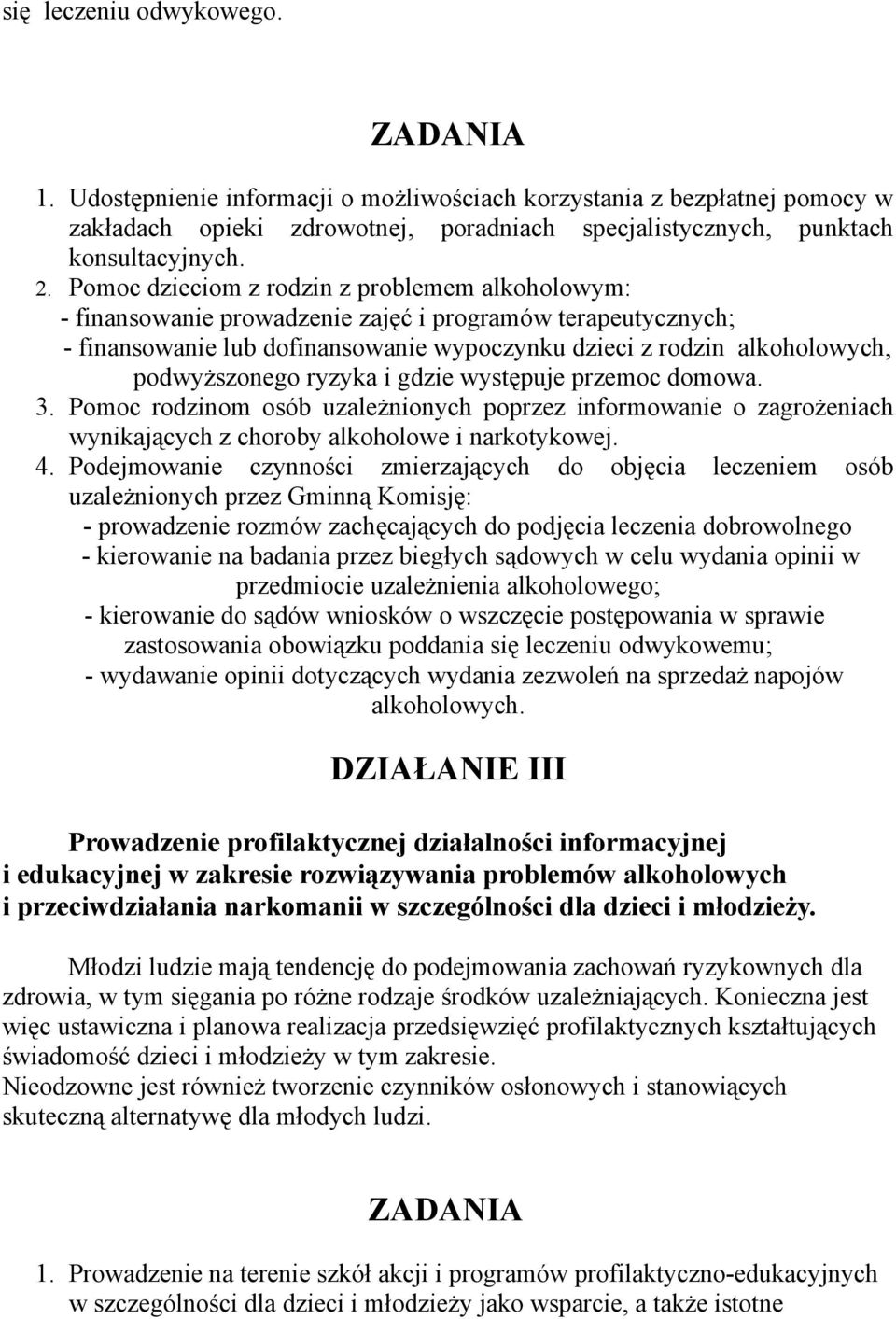 ryzyka i gdzie występuje przemoc domowa. 3. Pomoc rodzinom osób uzależnionych poprzez informowanie o zagrożeniach wynikających z choroby alkoholowe i narkotykowej. 4.