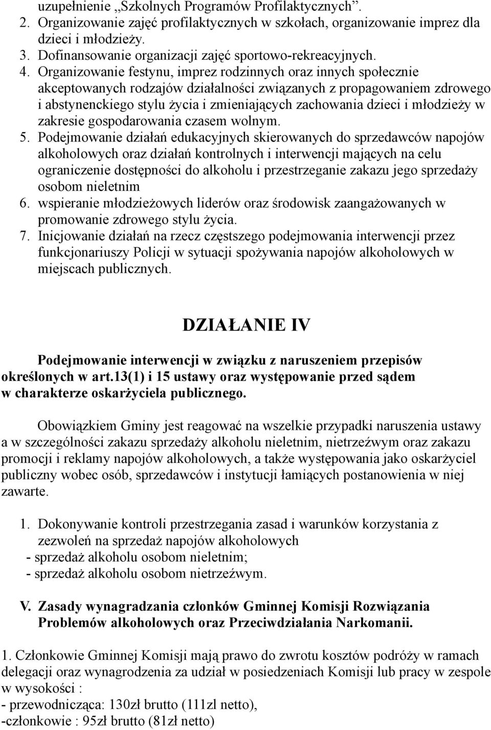 Organizowanie festynu, imprez rodzinnych oraz innych społecznie akceptowanych rodzajów działalności związanych z propagowaniem zdrowego i abstynenckiego stylu życia i zmieniających zachowania dzieci