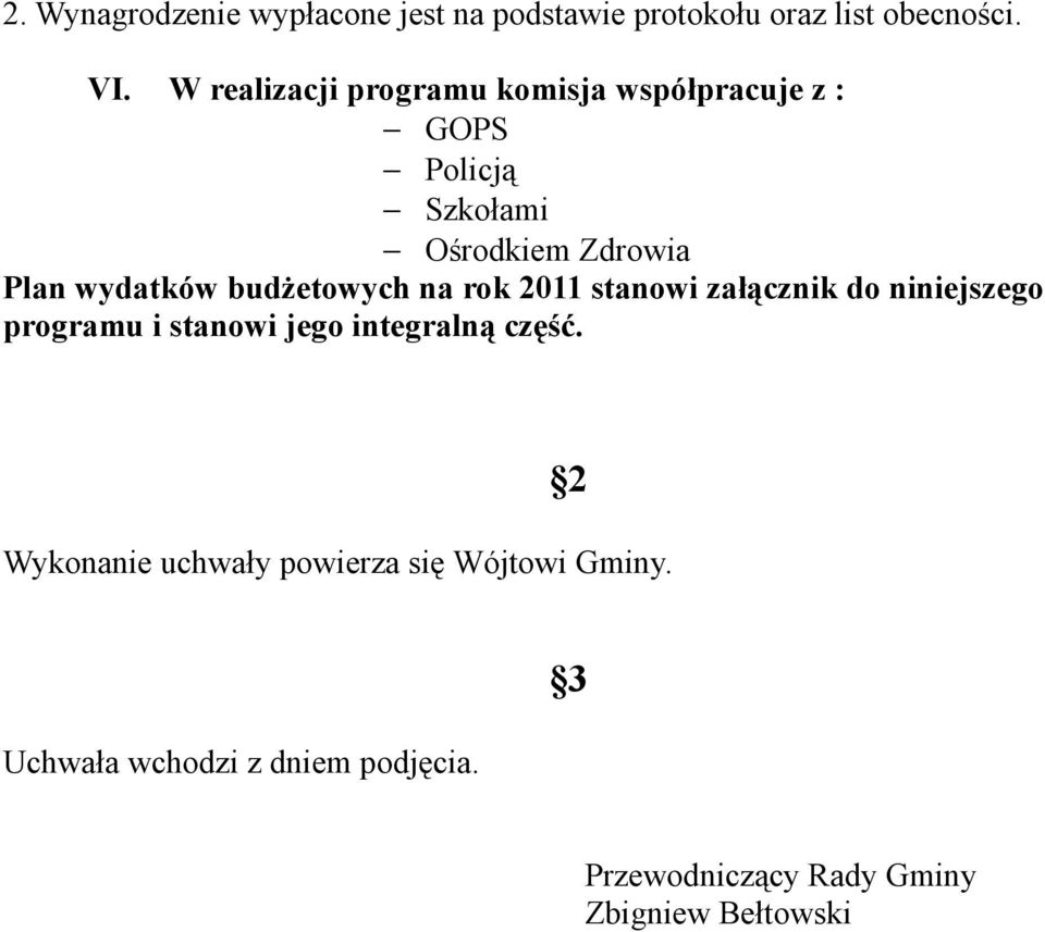 budżetowych na rok 2011 stanowi załącznik do niniejszego programu i stanowi jego integralną część.