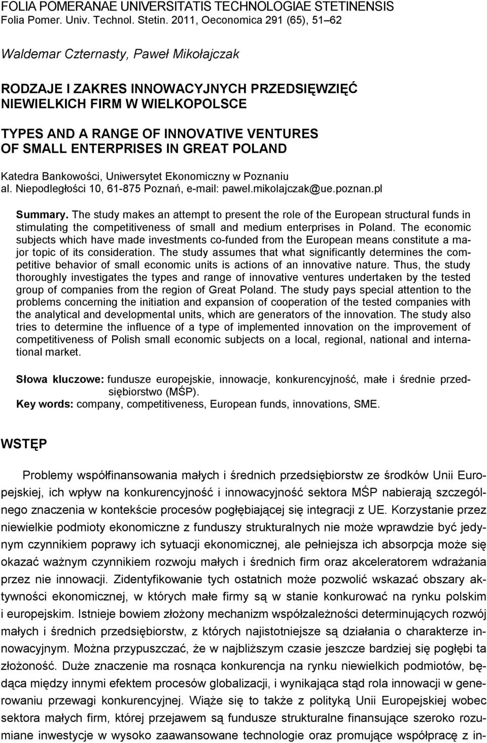ENTERPRISES IN GREAT POLAND Katedra Bankowości, Uniwersytet Ekonomiczny w Poznaniu al. Niepodległości 10, 61-875 Poznań, e-mail: pawel.mikolajczak@ue.poznan.pl Summary.