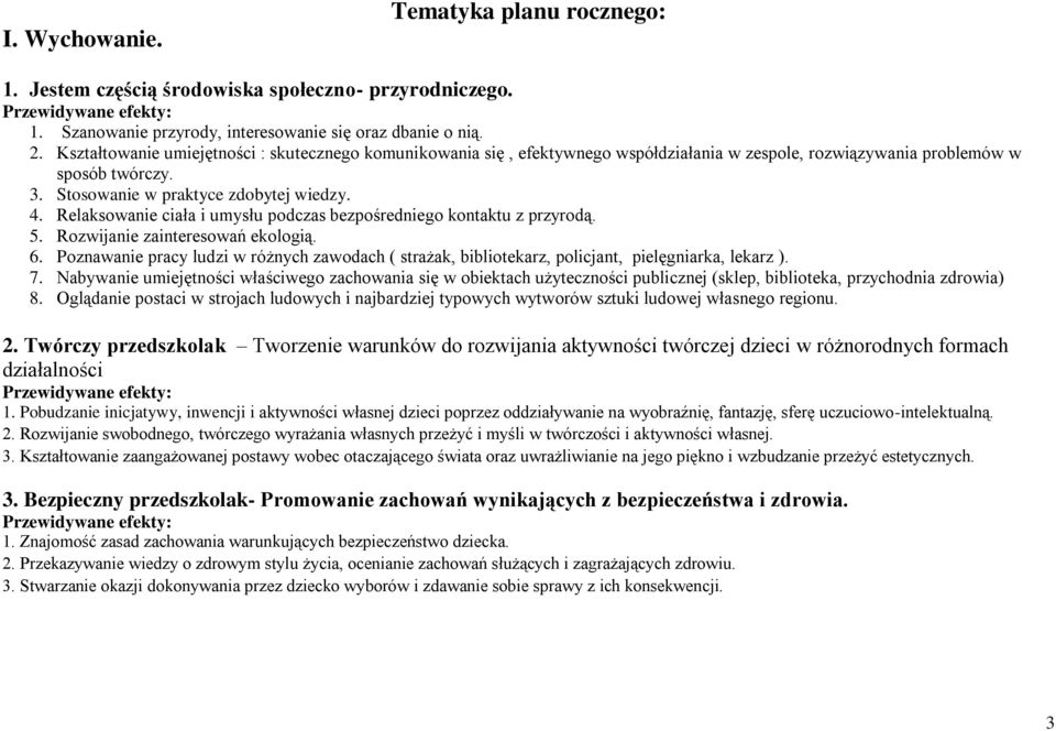 Relaksowanie ciała i umysłu podczas bezpośredniego kontaktu z przyrodą. 5. Rozwijanie zainteresowań ekologią. 6.