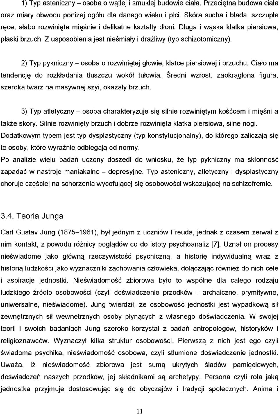 2) Typ pykniczny osoba o rozwiniętej głowie, klatce piersiowej i brzuchu. Ciało ma tendencję do rozkładania tłuszczu wokół tułowia.