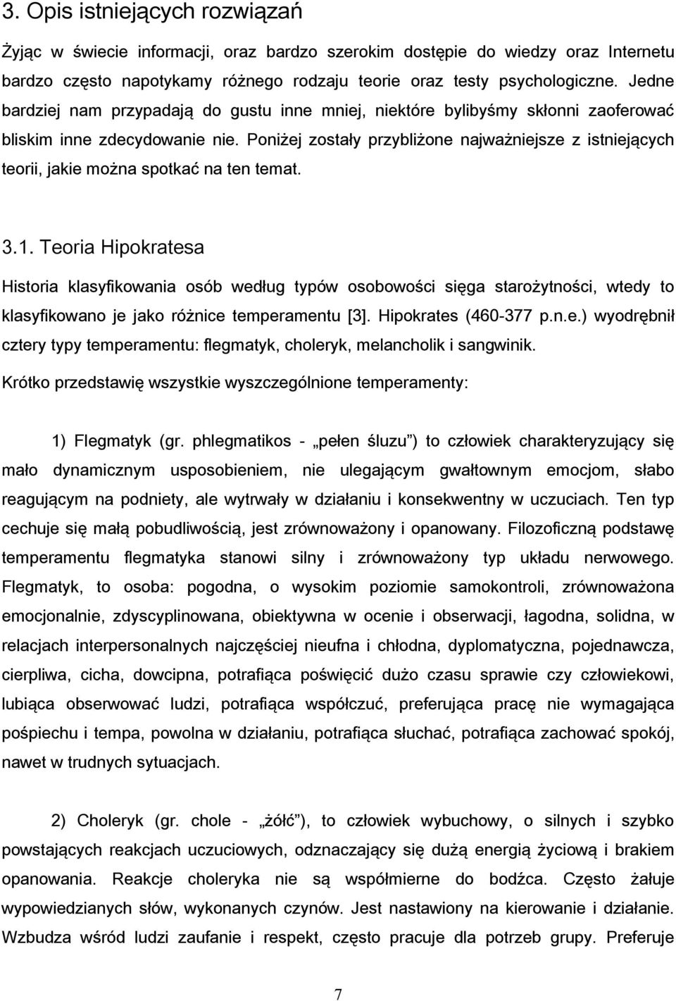 Poniżej zostały przybliżone najważniejsze z istniejących teorii, jakie można spotkać na ten temat. 3.1.