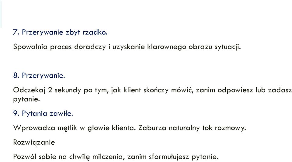 Odczekaj 2 sekundy po tym, jak klient skończy mówić, zanim odpowiesz lub zadasz pytanie.